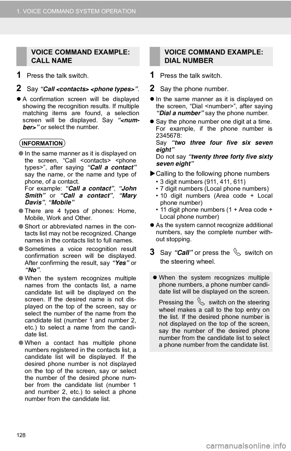 TOYOTA TUNDRA 2019 Accessories, Audio & Navigation (in English) 128
1. VOICE COMMAND SYSTEM OPERATION
1Press the talk switch.
2Say “Call <contacts> <phone types>”.
A confirmation screen will be displayed
showing the recognition results. If multiple TOYOTA TUNDRA 2019 Accessories, Audio & Navigation (in English) 128
1. VOICE COMMAND SYSTEM OPERATION
1Press the talk switch.
2Say “Call <contacts> <phone types>”.
A confirmation screen will be displayed
showing the recognition results. If multiple