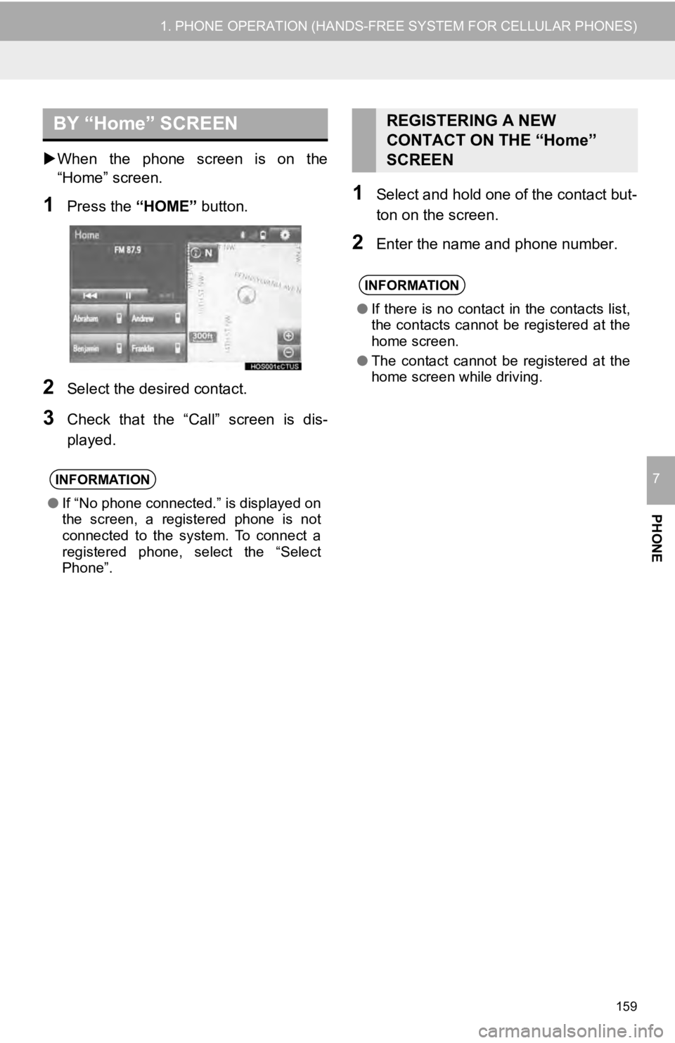 TOYOTA TUNDRA 2019 Accessories, Audio & Navigation (in English) BY “Home” SCREEN
159
1. PHONE OPERATION (HANDS-FREE SYSTEM FOR CELLULAR PHONES)
PHONE
7
When the phone screen is on the
“Home” screen.
1Press the “HOME” button.
2Select the des TOYOTA TUNDRA 2019 Accessories, Audio & Navigation (in English) BY “Home” SCREEN
159
1. PHONE OPERATION (HANDS-FREE SYSTEM FOR CELLULAR PHONES)
PHONE
7
When the phone screen is on the
“Home” screen.
1Press the “HOME” button.
2Select the des