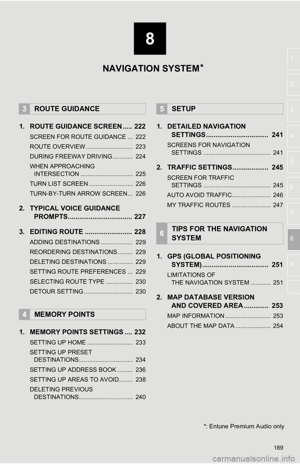 TOYOTA TUNDRA 2019 Accessories, Audio & Navigation (in English) 8
189
1
2
3
4
5
6
7
8
9
1. ROUTE GUIDANCE SCREEN ..... 222
SCREEN FOR ROUTE GUIDANCE ... 222
ROUTE OVERVIEW............................ 223
DURING FREEWAY DRIVING............ 224
WHEN APPROACHING TOYOTA TUNDRA 2019 Accessories, Audio & Navigation (in English) 8
189
1
2
3
4
5
6
7
8
9
1. ROUTE GUIDANCE SCREEN ..... 222
SCREEN FOR ROUTE GUIDANCE ... 222
ROUTE OVERVIEW............................ 223
DURING FREEWAY DRIVING............ 224
WHEN APPROACHING