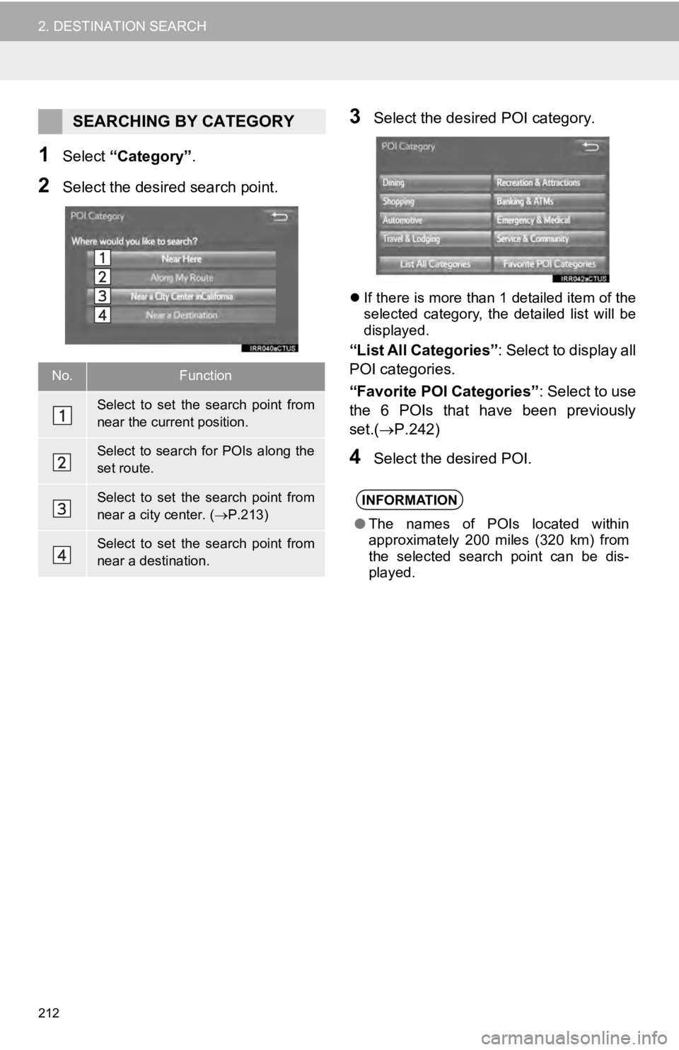 TOYOTA TUNDRA 2019 Accessories, Audio & Navigation (in English) 212
2. DESTINATION SEARCH
1Select “Category” .
2Select the desired search point.
3Select the desired POI category.
If there is more than 1 detailed item of the
selected category, the detai TOYOTA TUNDRA 2019 Accessories, Audio & Navigation (in English) 212
2. DESTINATION SEARCH
1Select “Category” .
2Select the desired search point.
3Select the desired POI category.
If there is more than 1 detailed item of the
selected category, the detai
