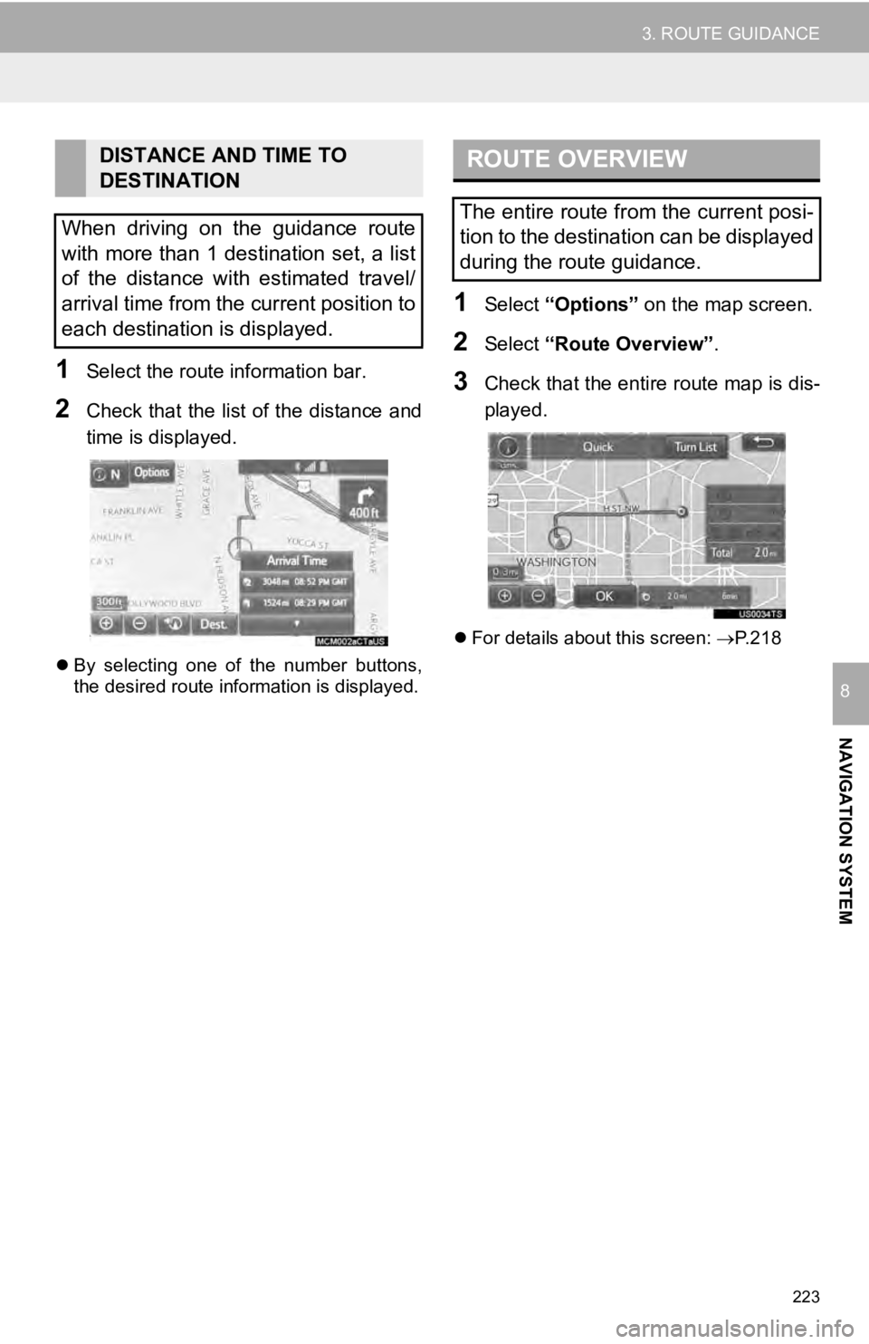 TOYOTA TUNDRA 2019 Accessories, Audio & Navigation (in English) 223
3. ROUTE GUIDANCE
NAVIGATION SYSTEM
8
1Select the route information bar.
2Check that the list of the distance and
time is displayed.
By selecting one of the number buttons,
the TOYOTA TUNDRA 2019 Accessories, Audio & Navigation (in English) 223
3. ROUTE GUIDANCE
NAVIGATION SYSTEM
8
1Select the route information bar.
2Check that the list of the distance and
time is displayed.
By selecting one of the number buttons,
the