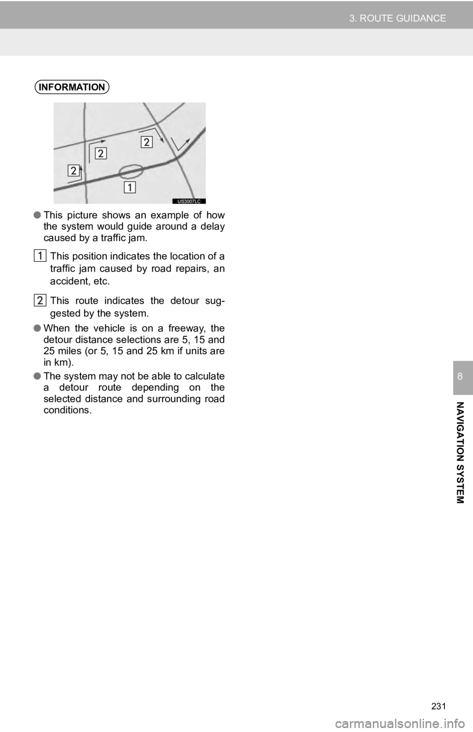 TOYOTA TUNDRA 2019 Accessories, Audio & Navigation (in English) 231
3. ROUTE GUIDANCE
NAVIGATION SYSTEM
8
INFORMATION
●This picture shows an example of how
the system would guide around a delay
caused by a traffic jam.
This position indicates the TOYOTA TUNDRA 2019 Accessories, Audio & Navigation (in English) 231
3. ROUTE GUIDANCE
NAVIGATION SYSTEM
8
INFORMATION
●This picture shows an example of how
the system would guide around a delay
caused by a traffic jam.
This position indicates the