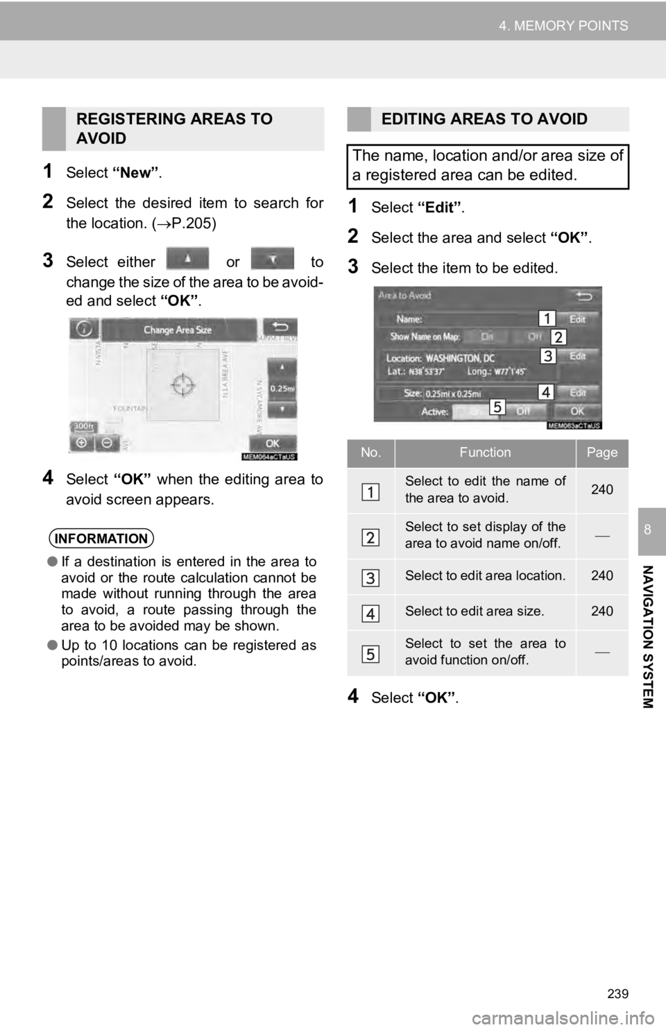 TOYOTA TUNDRA 2019 Accessories, Audio & Navigation (in English) 239
4. MEMORY POINTS
NAVIGATION SYSTEM
8
1Select “New”.
2Select the desired item to search for
the location. (P.205 )
3Select either or to
change the size of the area to be avoid -
TOYOTA TUNDRA 2019 Accessories, Audio & Navigation (in English) 239
4. MEMORY POINTS
NAVIGATION SYSTEM
8
1Select “New”.
2Select the desired item to search for
the location. (P.205 )
3Select either or to
change the size of the area to be avoid -
