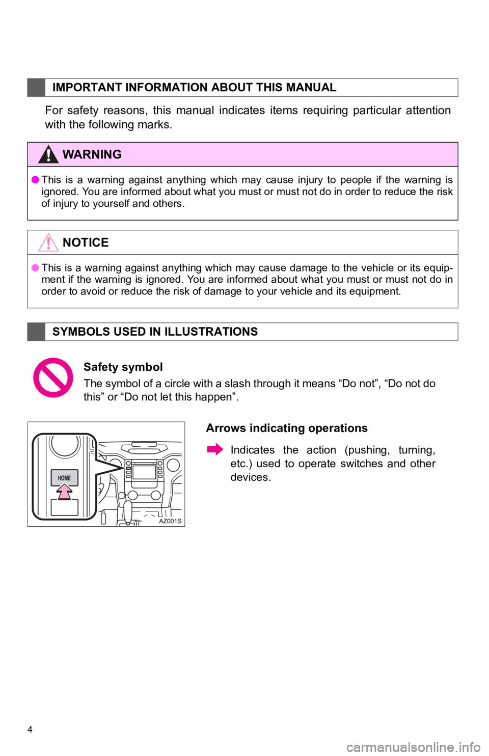 TOYOTA TUNDRA 2019  Accessories, Audio & Navigation (in English) 4
For  safety  reasons,  this  manual  indicates  items  requiring  particular  attention 
with the following marks.
● This  is  a  warning  against  anything  which  may  cause  injury  to  pe ople