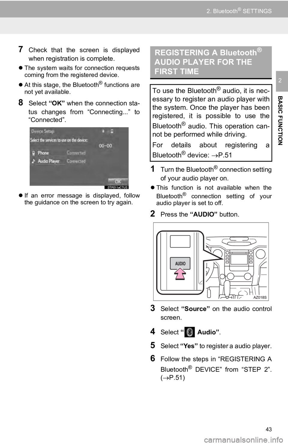 TOYOTA TUNDRA 2019 Accessories, Audio & Navigation (in English) 43
2. Bluetooth® SETTINGS
BASIC FUNCTION
2
7Check that the screen is displayed
when registration is complete.
The system waits for connection requests
coming from the registered devi TOYOTA TUNDRA 2019 Accessories, Audio & Navigation (in English) 43
2. Bluetooth® SETTINGS
BASIC FUNCTION
2
7Check that the screen is displayed
when registration is complete.
The system waits for connection requests
coming from the registered devi