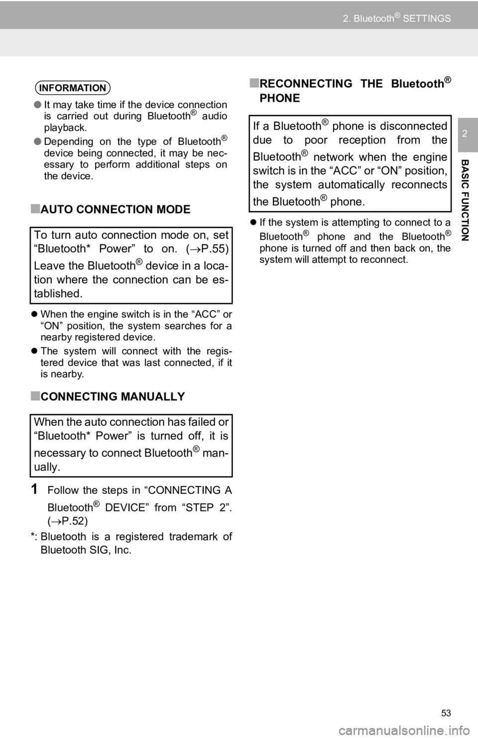 TOYOTA TUNDRA 2019 Accessories, Audio & Navigation (in English) 53
2. Bluetooth® SETTINGS
BASIC FUNCTION
2
■AUTO CONNECTION MODE
When the engine switch is in the “ACC” or
“ON” position, the system searches for a
nearby registered device.
TOYOTA TUNDRA 2019 Accessories, Audio & Navigation (in English) 53
2. Bluetooth® SETTINGS
BASIC FUNCTION
2
■AUTO CONNECTION MODE
When the engine switch is in the “ACC” or
“ON” position, the system searches for a
nearby registered device.