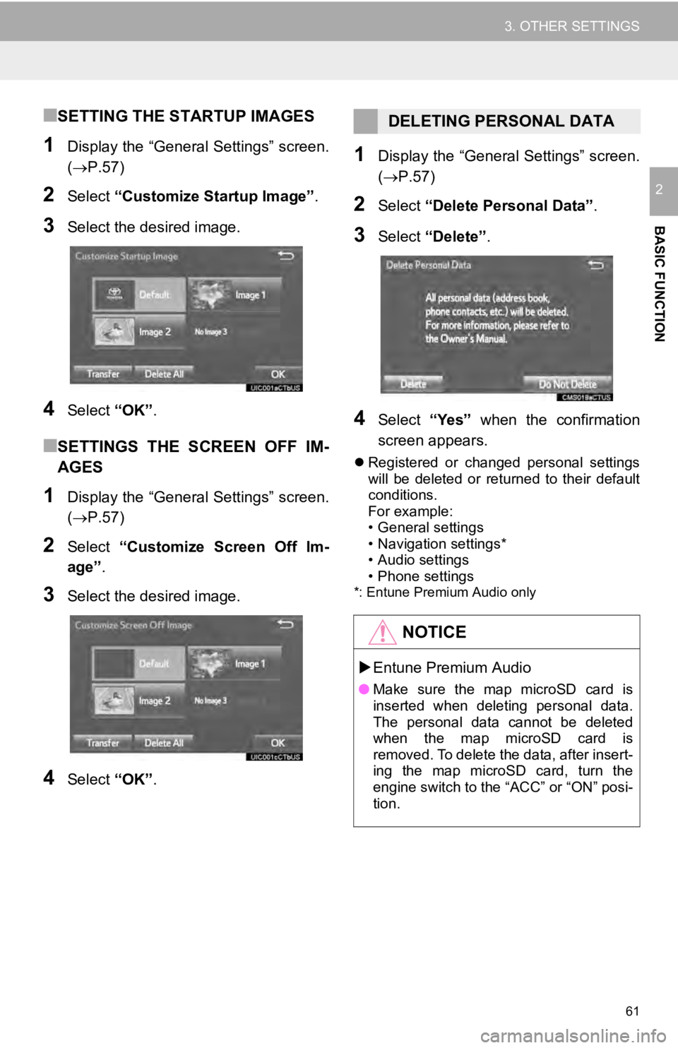 TOYOTA TUNDRA 2019 Accessories, Audio & Navigation (in English) 61
3. OTHER SETTINGS
BASIC FUNCTION
2
■SETTING THE STARTUP IMAGES
1Display the “General Settings” screen.
(P.57 )
2Select “Customize Startup Image” .
3Select the desired image.
4Select TOYOTA TUNDRA 2019 Accessories, Audio & Navigation (in English) 61
3. OTHER SETTINGS
BASIC FUNCTION
2
■SETTING THE STARTUP IMAGES
1Display the “General Settings” screen.
(P.57 )
2Select “Customize Startup Image” .
3Select the desired image.
4Select