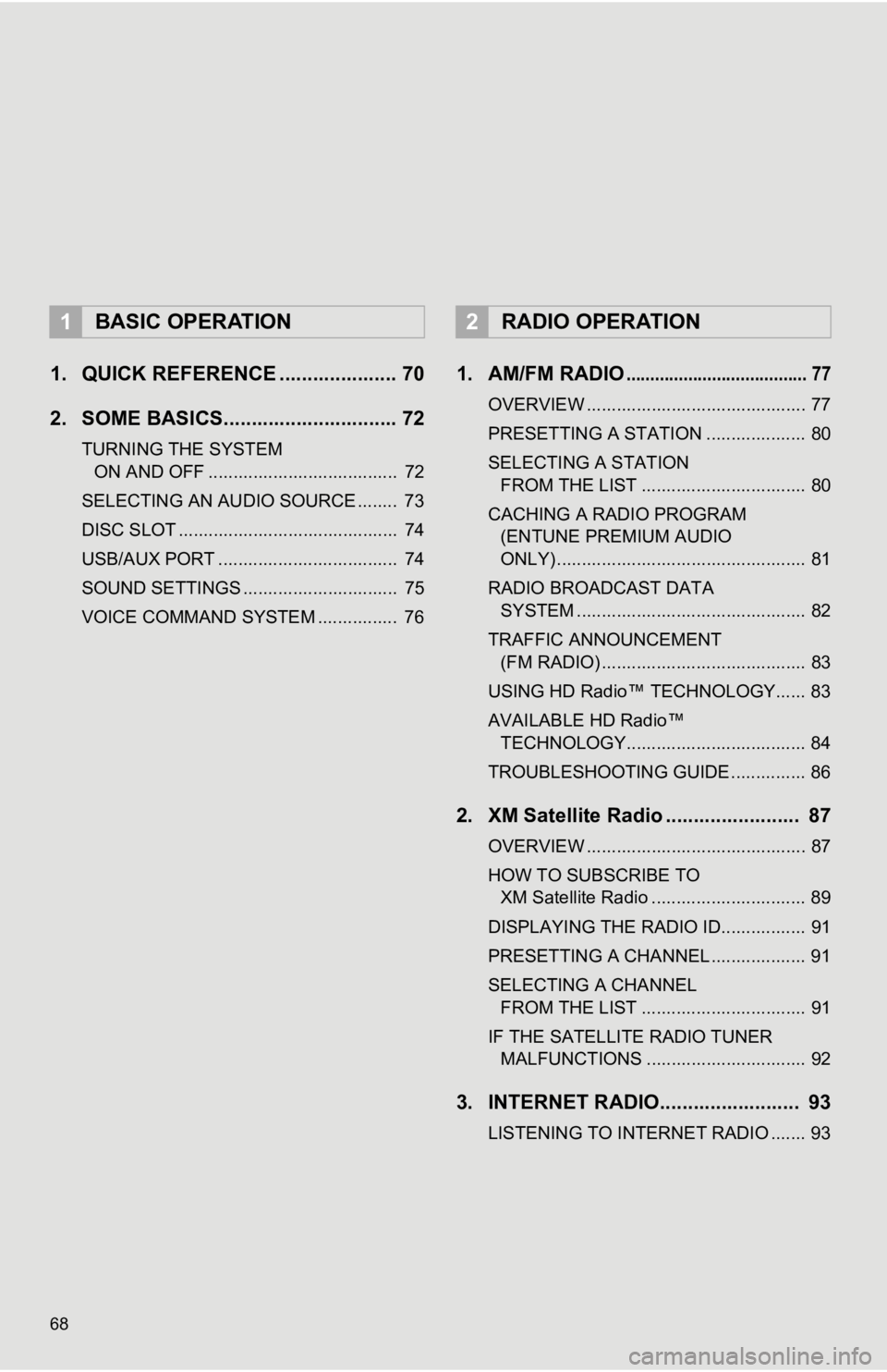 TOYOTA TUNDRA 2019 Accessories, Audio & Navigation (in English) 68
1. QUICK REFERENCE ..................... 70
2. SOME BASICS............................... 72
TURNING THE SYSTEM ON AND OFF ...................................... 72
SELECTING AN AUDIO SOURCE .. TOYOTA TUNDRA 2019 Accessories, Audio & Navigation (in English) 68
1. QUICK REFERENCE ..................... 70
2. SOME BASICS............................... 72
TURNING THE SYSTEM ON AND OFF ...................................... 72
SELECTING AN AUDIO SOURCE ..