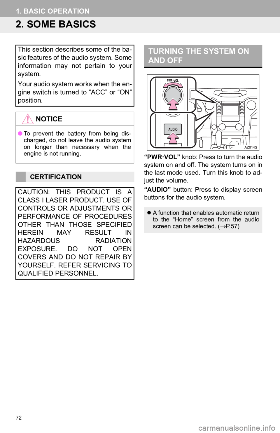 TOYOTA TUNDRA 2019 Accessories, Audio & Navigation (in English) 72
1. BASIC OPERATION
2. SOME BASICS
TURNING THE SYSTEM ON
AND OFF
“PWR·VOL” knob: Press to turn the audio
system on and off. The system turns on in
the last mode used. Turn this knob TOYOTA TUNDRA 2019 Accessories, Audio & Navigation (in English) 72
1. BASIC OPERATION
2. SOME BASICS
TURNING THE SYSTEM ON
AND OFF
“PWR·VOL” knob: Press to turn the audio
system on and off. The system turns on in
the last mode used. Turn this knob