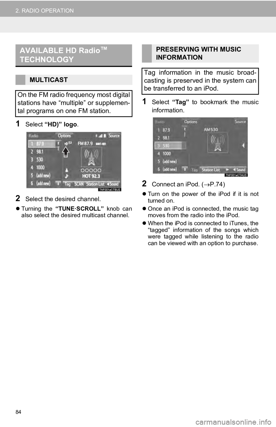 TOYOTA TUNDRA 2019 Accessories, Audio & Navigation (in English) AVAILABLE HD Radio ™
TECHNOLOGY
84
2. RADIO OPERATION
1Select “HD)” logo .
2Select the desired channel.
Turning the “TUNE·SCROLL” knob can
also select the desired multicast chan TOYOTA TUNDRA 2019 Accessories, Audio & Navigation (in English) AVAILABLE HD Radio ™
TECHNOLOGY
84
2. RADIO OPERATION
1Select “HD)” logo .
2Select the desired channel.
Turning the “TUNE·SCROLL” knob can
also select the desired multicast chan