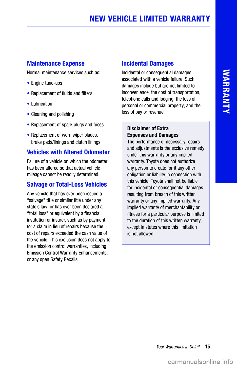TOYOTA TUNDRA 2019  Warranties & Maintenance Guides (in English) 15Your Warranties in Detail
WARRANTY
  
 
Maintenance Expense
Normal maintenance services such as:
• Engine tune-ups
• Replacement of fluids and filters
• Lubrication
• Cleaning and polishing

