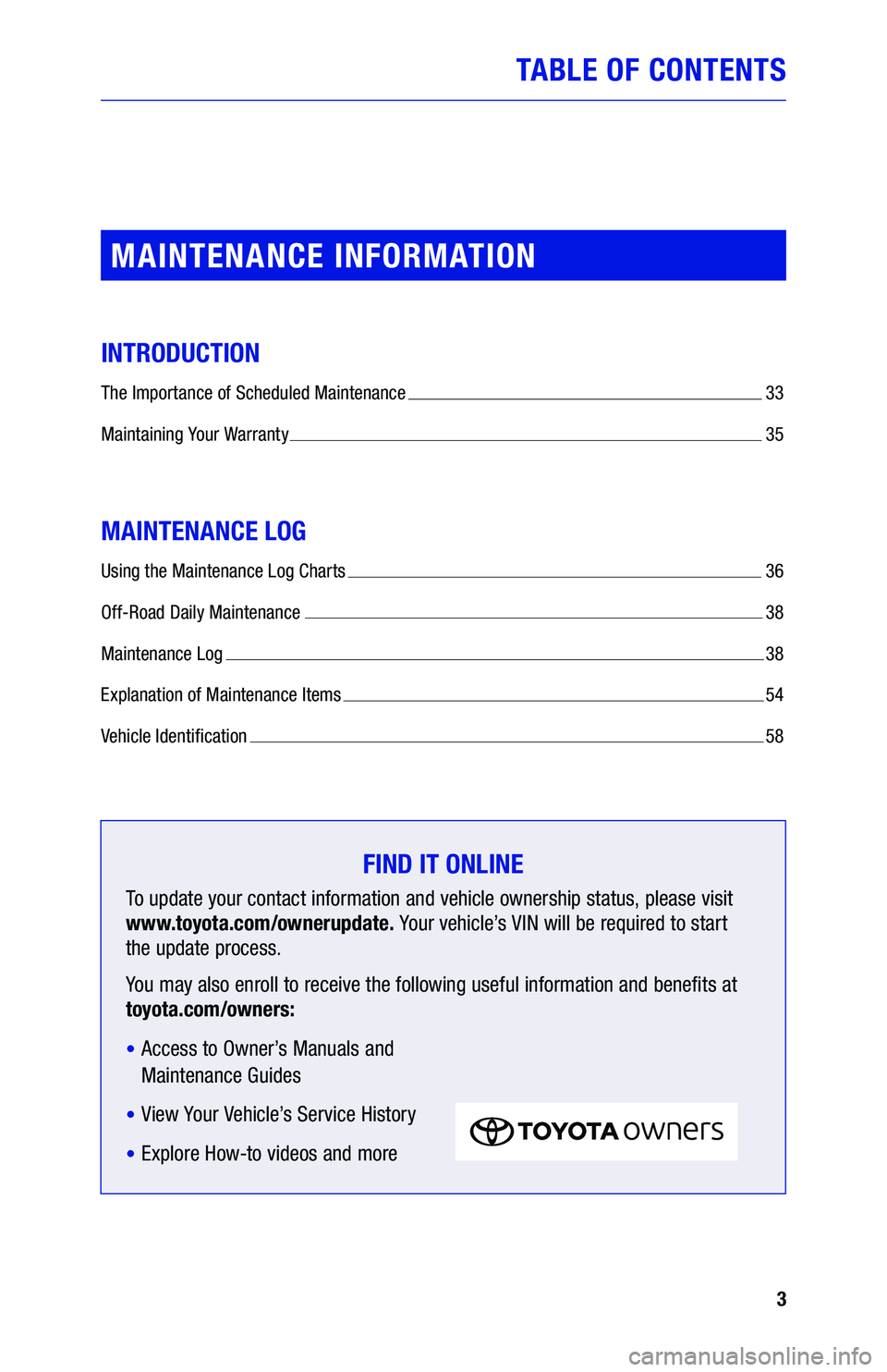 TOYOTA TUNDRA 2019  Warranties & Maintenance Guides (in English) 3
TABLE OF CONTENTS
FIND IT ONLINE
To update your contact information and vehicle ownership status, please visit  
www.toyota.com/ownerupdate. Your vehicle’s VIN will be required to start  
the upda