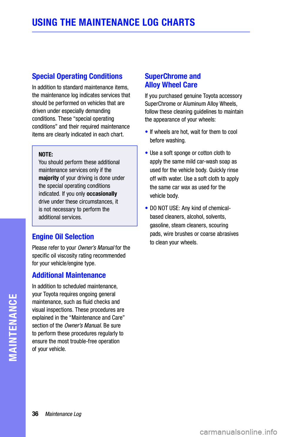 TOYOTA TUNDRA 2019 Warranties & Maintenance Guides (in English) 36Maintenance Log
MAINTENANCE
Special Operating Conditions
In addition to standard maintenance items,
the maintenance log indicates services that
should be performed on vehicles that are
driven un TOYOTA TUNDRA 2019 Warranties & Maintenance Guides (in English) 36Maintenance Log
MAINTENANCE
Special Operating Conditions
In addition to standard maintenance items,
the maintenance log indicates services that
should be performed on vehicles that are
driven un