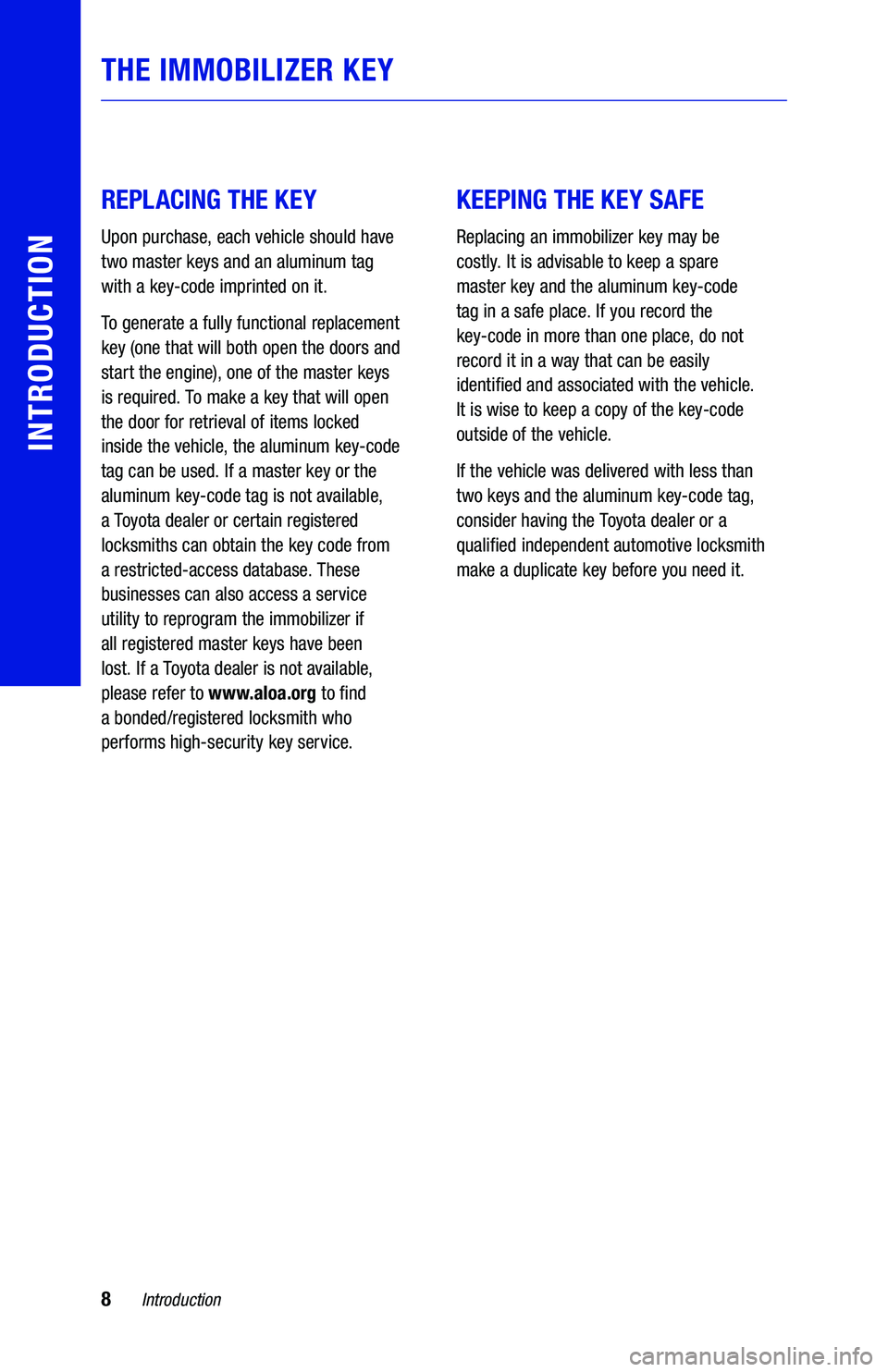 TOYOTA TUNDRA 2019  Warranties & Maintenance Guides (in English) 8Introduction
INTRODUCTION
  
 
REPLACING THE KEY
Upon purchase, each vehicle should have  
two master keys and an aluminum tag  
with a key-code imprinted on it. 
To generate a fully functional repla