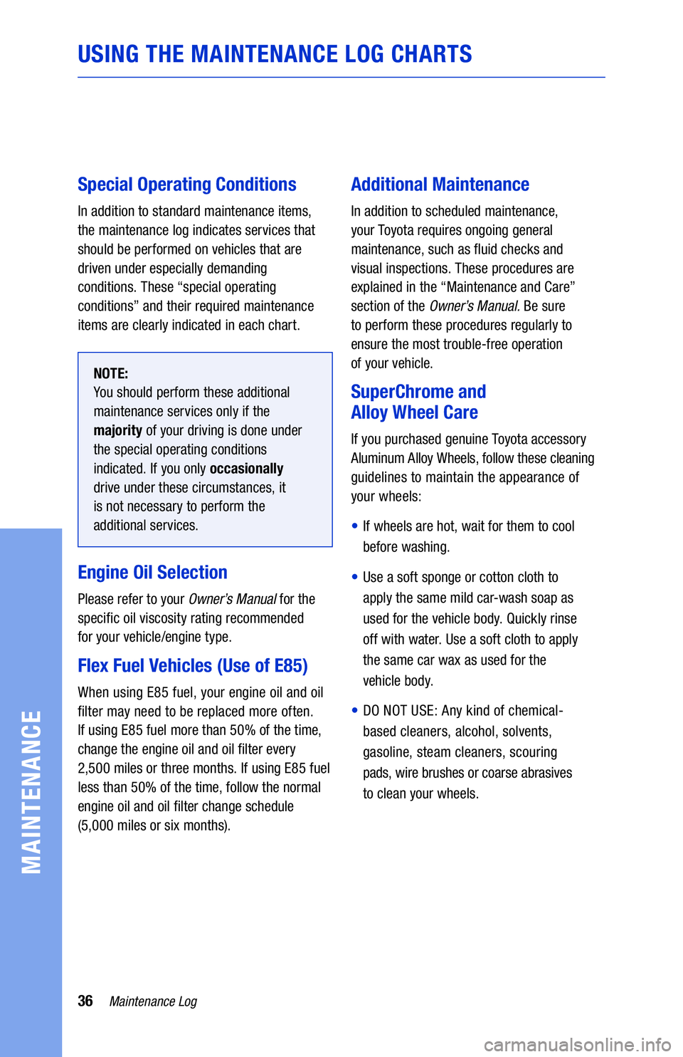 TOYOTA TUNDRA 2019 Warranties & Maintenance Guides (in English) 36Maintenance Log
MAINTENANCE
Special Operating Conditions
In addition to standard maintenance items,
the maintenance log indicates services that
should be performed on vehicles that are
driven und TOYOTA TUNDRA 2019 Warranties & Maintenance Guides (in English) 36Maintenance Log
MAINTENANCE
Special Operating Conditions
In addition to standard maintenance items,
the maintenance log indicates services that
should be performed on vehicles that are
driven und