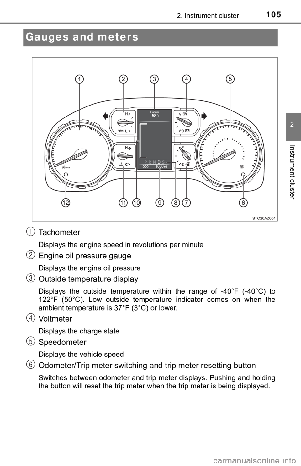 TOYOTA TUNDRA 2020 Owners Manual (in English) 1052. Instrument cluster
2
Instrument cluster
Gauges and meters
Tachometer
Displays the engine speed in revolutions per minute
Engine oil pressure gauge
Displays the engine oil pressure
Outside temper TOYOTA TUNDRA 2020 Owners Manual (in English) 1052. Instrument cluster
2
Instrument cluster
Gauges and meters
Tachometer
Displays the engine speed in revolutions per minute
Engine oil pressure gauge
Displays the engine oil pressure
Outside temper