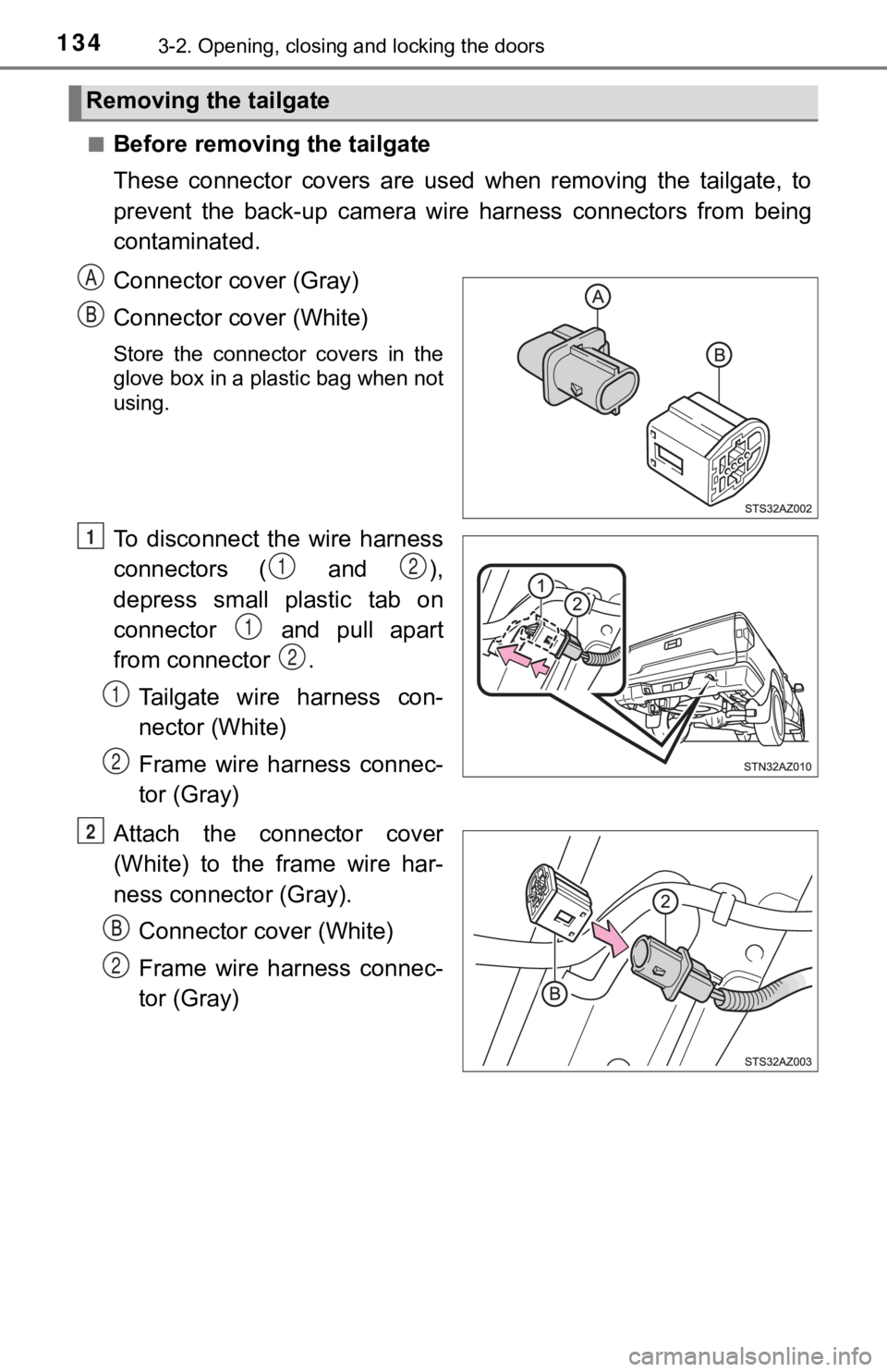 TOYOTA TUNDRA 2020  Owners Manual (in English) 1343-2. Opening, closing and locking the doors
■Before removing the tailgate
These  connector  covers  are  used  when  removing  the  tailgate,  to
prevent  the  back-up  camera  wire  harness  con