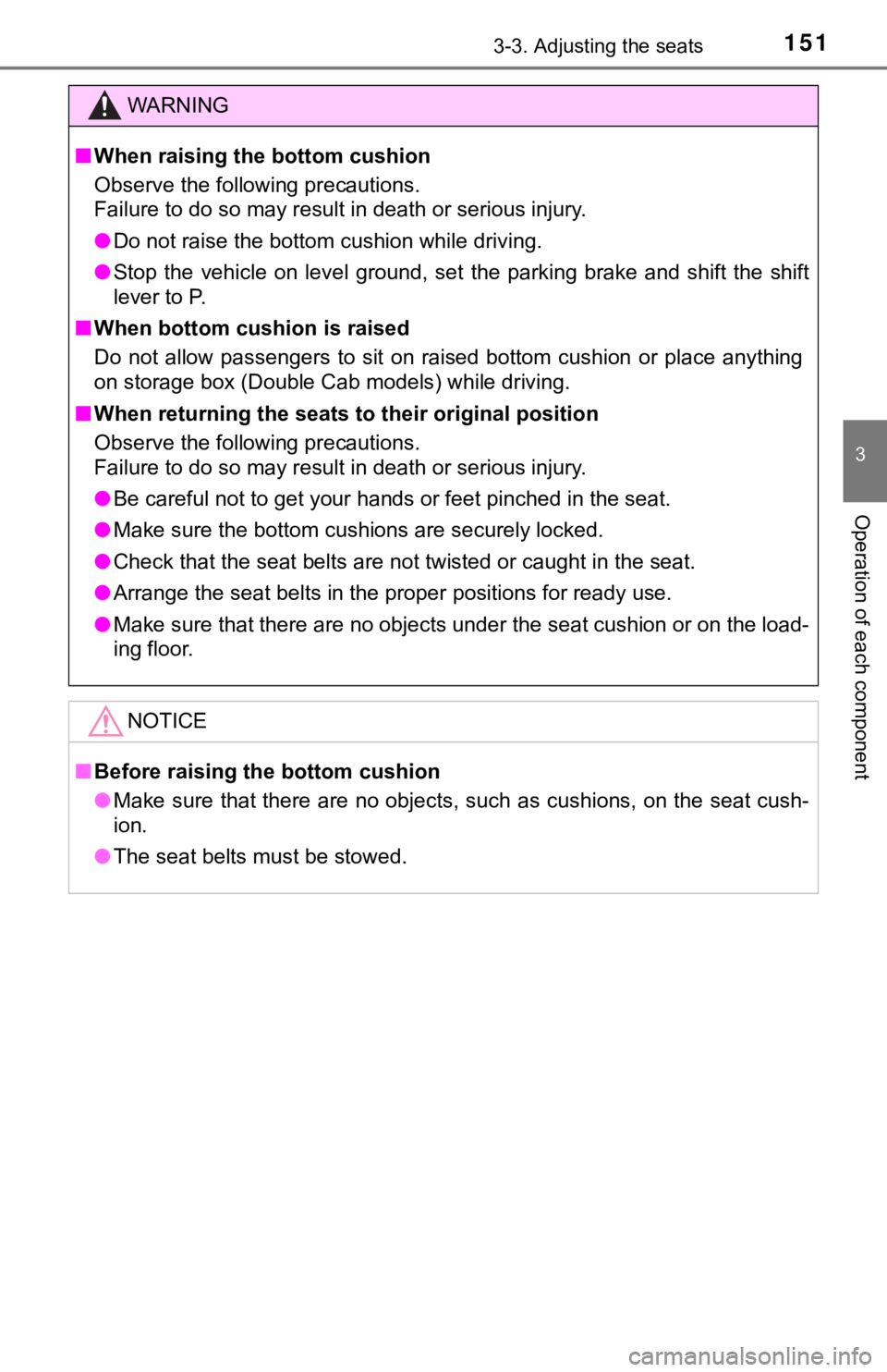 TOYOTA TUNDRA 2020  Owners Manual (in English) 1513-3. Adjusting the seats
3
Operation of each component
WARNING
■When raising the bottom cushion
Observe the following precautions.
Failure to do so may result in death or serious injury.
● Do n