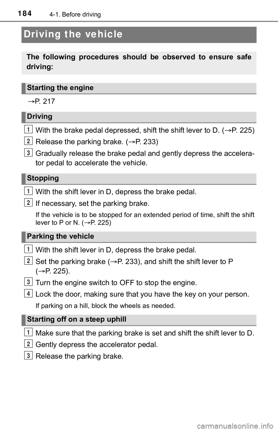 TOYOTA TUNDRA 2020  Owners Manual (in English) 1844-1. Before driving
Driving the vehicle
P.   2 1 7
With the brake pedal depressed, shift the shift lever to D. ( P.   2 2 5 )
Release the parking brake. ( P.   2 3 3 )
Gradually release th