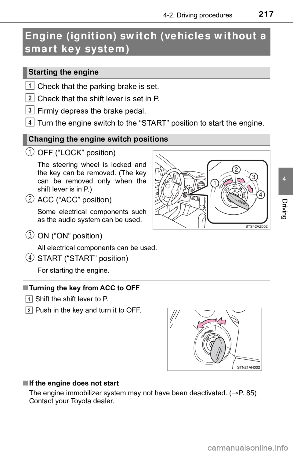 TOYOTA TUNDRA 2020 Owners Manual (in English) 2174-2. Driving procedures
4
Driving
Engine (ignition) switch (vehicles without a
smart key system)
Check that the parking brake is set.
Check that the shift lever is set in P.
Firmly depress the bra TOYOTA TUNDRA 2020 Owners Manual (in English) 2174-2. Driving procedures
4
Driving
Engine (ignition) switch (vehicles without a
smart key system)
Check that the parking brake is set.
Check that the shift lever is set in P.
Firmly depress the bra
