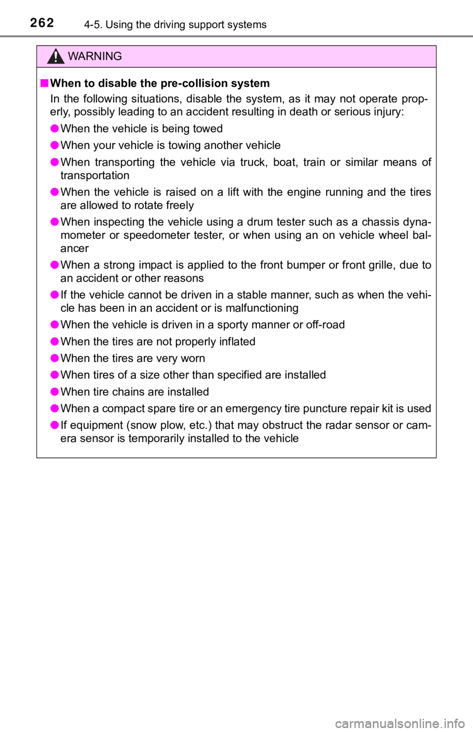 TOYOTA TUNDRA 2020  Owners Manual (in English) 2624-5. Using the driving support systems
WARNING
■When to disable the pre-collision system
In  the  following  situations,  disable  the  system,  as  it  may  not  operate  prop-
erly, possibly le