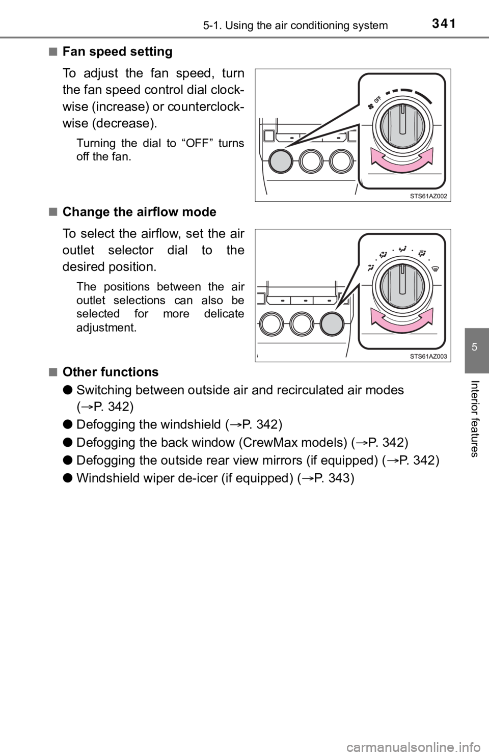 TOYOTA TUNDRA 2020  Owners Manual (in English) 3415-1. Using the air conditioning system
5
Interior features
■Fan speed setting
To  adjust  the  fan  speed,  turn
the fan speed control dial clock-
wise (increase) or counterclock-
wise (decrease)