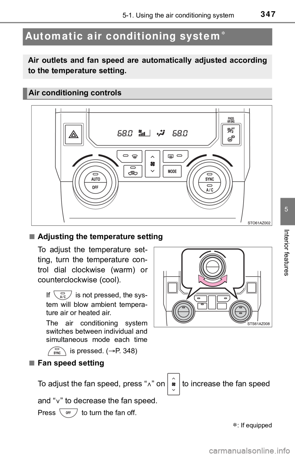 TOYOTA TUNDRA 2020  Owners Manual (in English) 3475-1. Using the air conditioning system
5
Interior features
Automatic air conditioning system
■Adjusting the temperature setting
To  adjust  the  temperature  set-
ting,  turn  the  temperature
