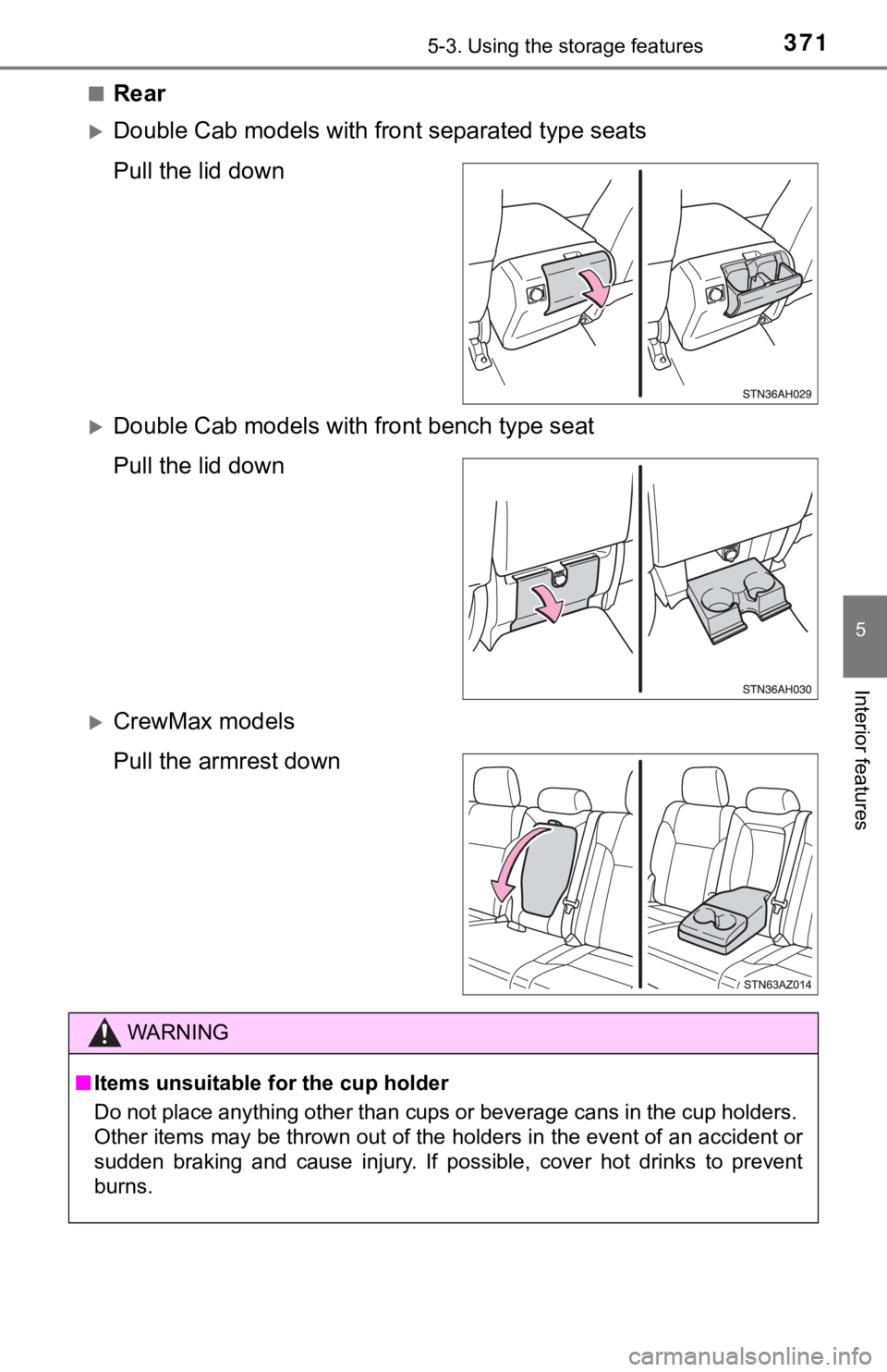 TOYOTA TUNDRA 2020  Owners Manual (in English) 3715-3. Using the storage features
5
Interior features
■Rear
Double Cab models with fron t separated type seats
Pull the lid down
Double Cab models with front bench type seat
Pull the lid down