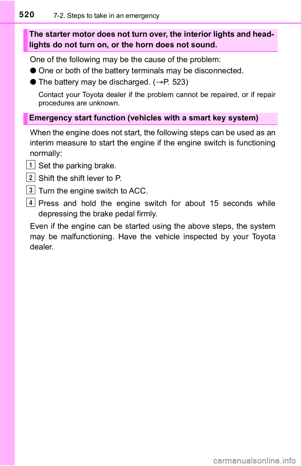 TOYOTA TUNDRA 2020 Owners Manual (in English) 5207-2. Steps to take in an emergency
One of the following may be the cause of the problem:
● One or both of the battery t erminals may be disconnected.
● The battery may be discharged. ( P. 52 TOYOTA TUNDRA 2020 Owners Manual (in English) 5207-2. Steps to take in an emergency
One of the following may be the cause of the problem:
● One or both of the battery t erminals may be disconnected.
● The battery may be discharged. ( P. 52