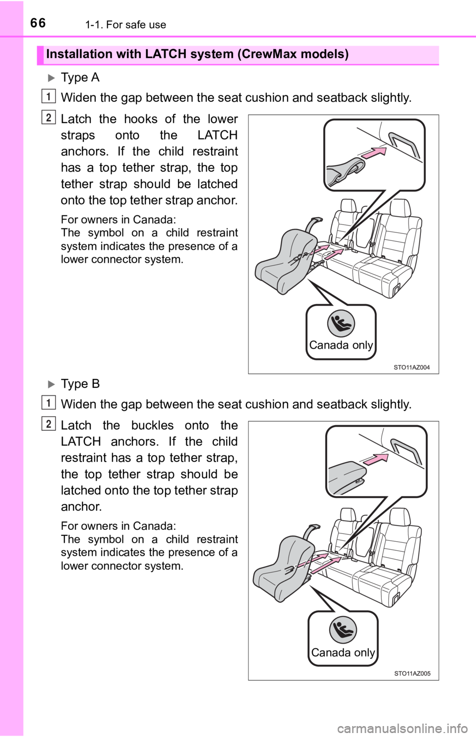 TOYOTA TUNDRA 2020   (in English) Repair Manual 661-1. For safe use
Ty p e  A
Widen the gap between the seat cushion and seatback slightly.
Latch  the  hooks  of  the  lower
straps  onto  the  LATCH
anchors.  If  the  child  restraint
has  a  to