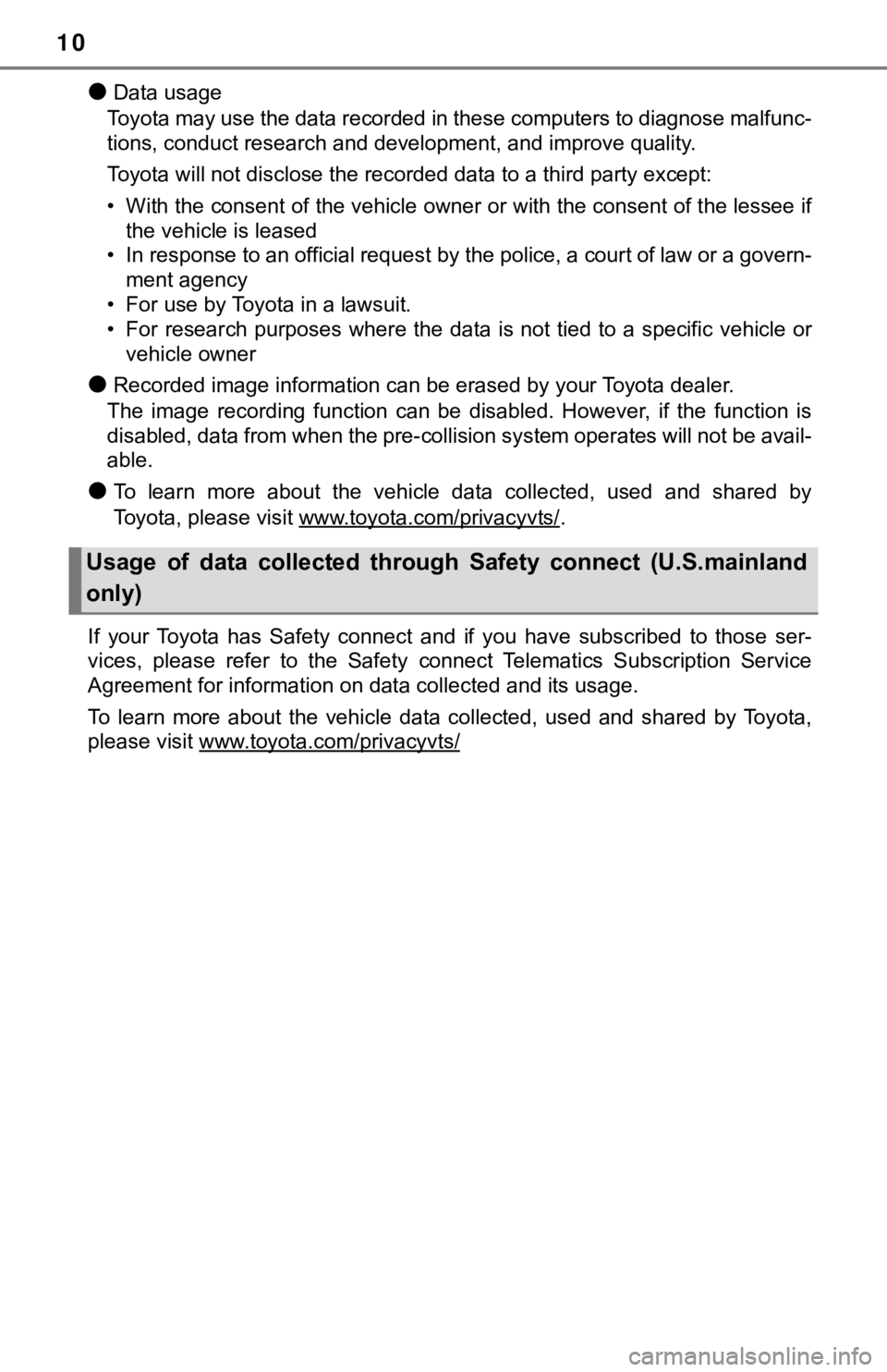 TOYOTA TUNDRA 2020 Owners Manual (in English) 10
●Data usage
Toyota may use the data recorded in these computers to diagnose malfunc-
tions, conduct research and development, and improve quality.
Toyota will not disclose the recorded data to a TOYOTA TUNDRA 2020 Owners Manual (in English) 10
●Data usage
Toyota may use the data recorded in these computers to diagnose malfunc-
tions, conduct research and development, and improve quality.
Toyota will not disclose the recorded data to a