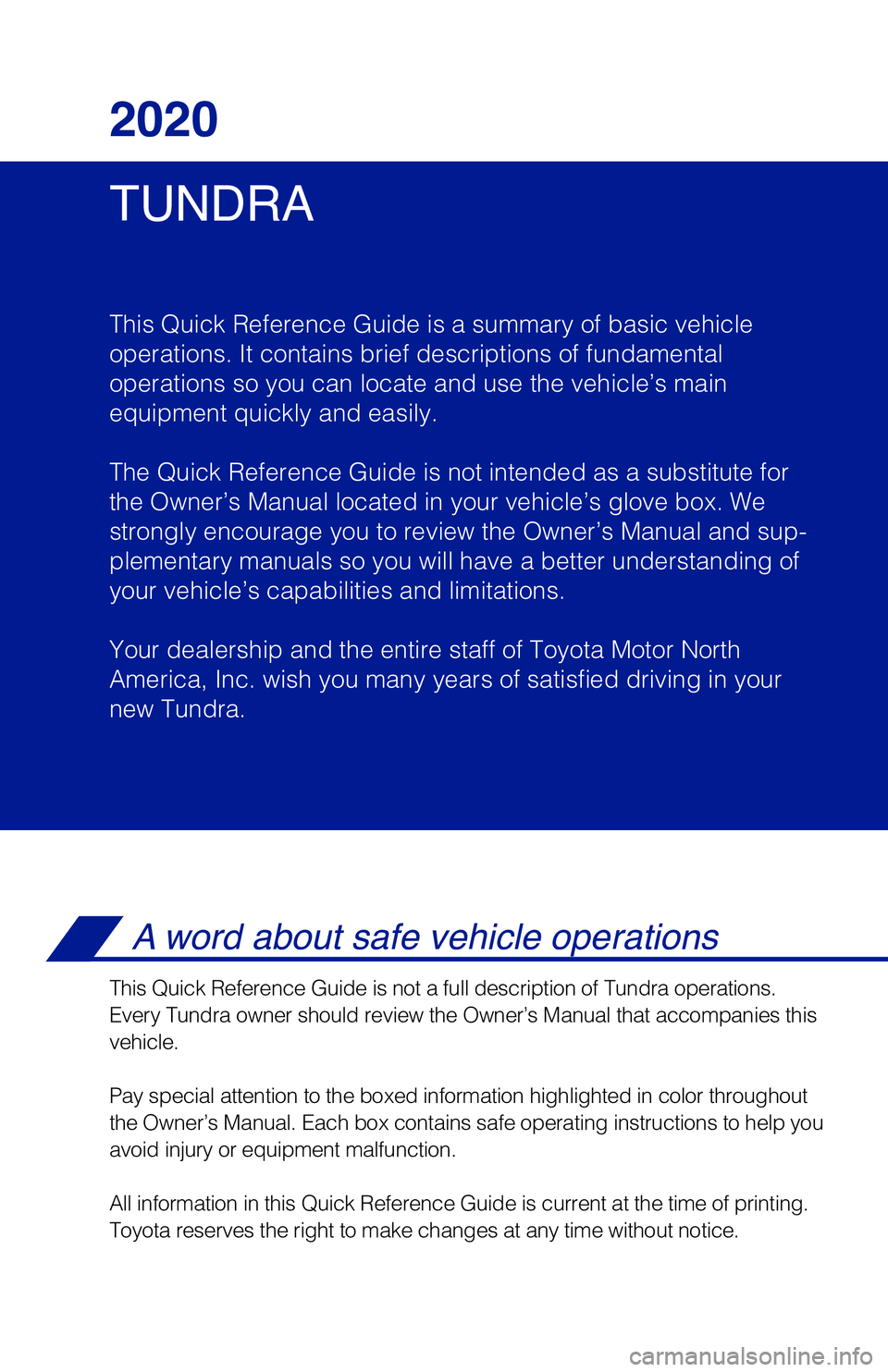 TOYOTA TUNDRA 2020  Owners Manual (in English) TUNDRA 
2020
This Quick Reference Guide is a summary of basic vehicle 
operations. It contains brief descriptions of fundamental
operations so you can locate and use the vehicle’s main 
equipment qu