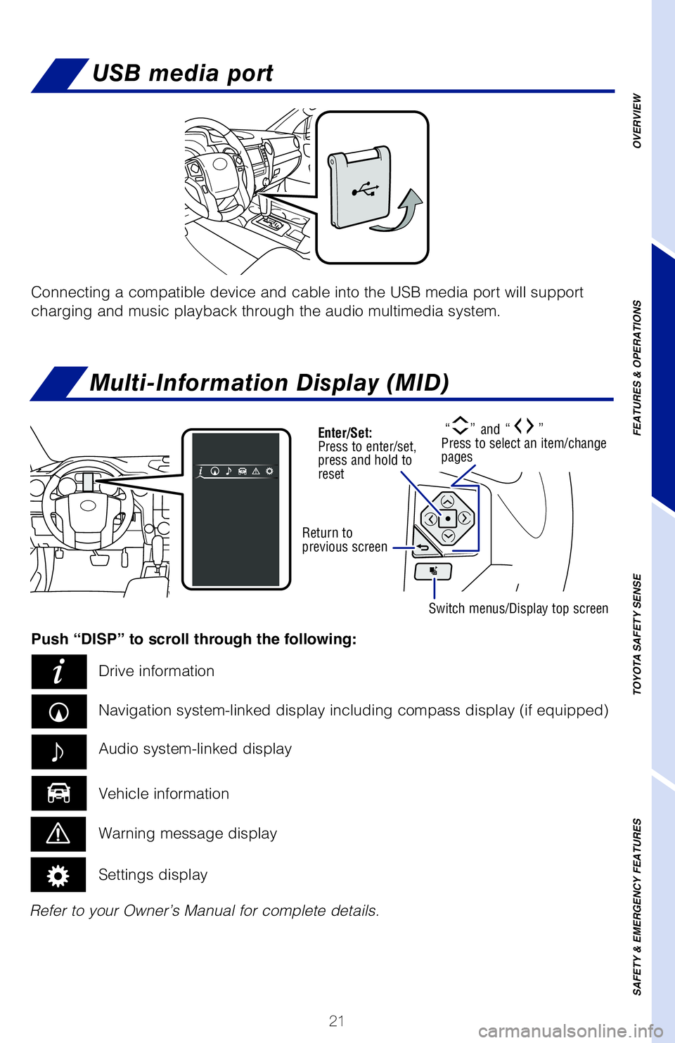 TOYOTA TUNDRA 2020 Owners Manual (in English) 21
Connecting a compatible device and cable into the USB media port will support
charging and music playback through the audio multimedia system.
Multi-Information Display (MID)
Refer to your Owner TOYOTA TUNDRA 2020 Owners Manual (in English) 21
Connecting a compatible device and cable into the USB media port will support
charging and music playback through the audio multimedia system.
Multi-Information Display (MID)
Refer to your Owner