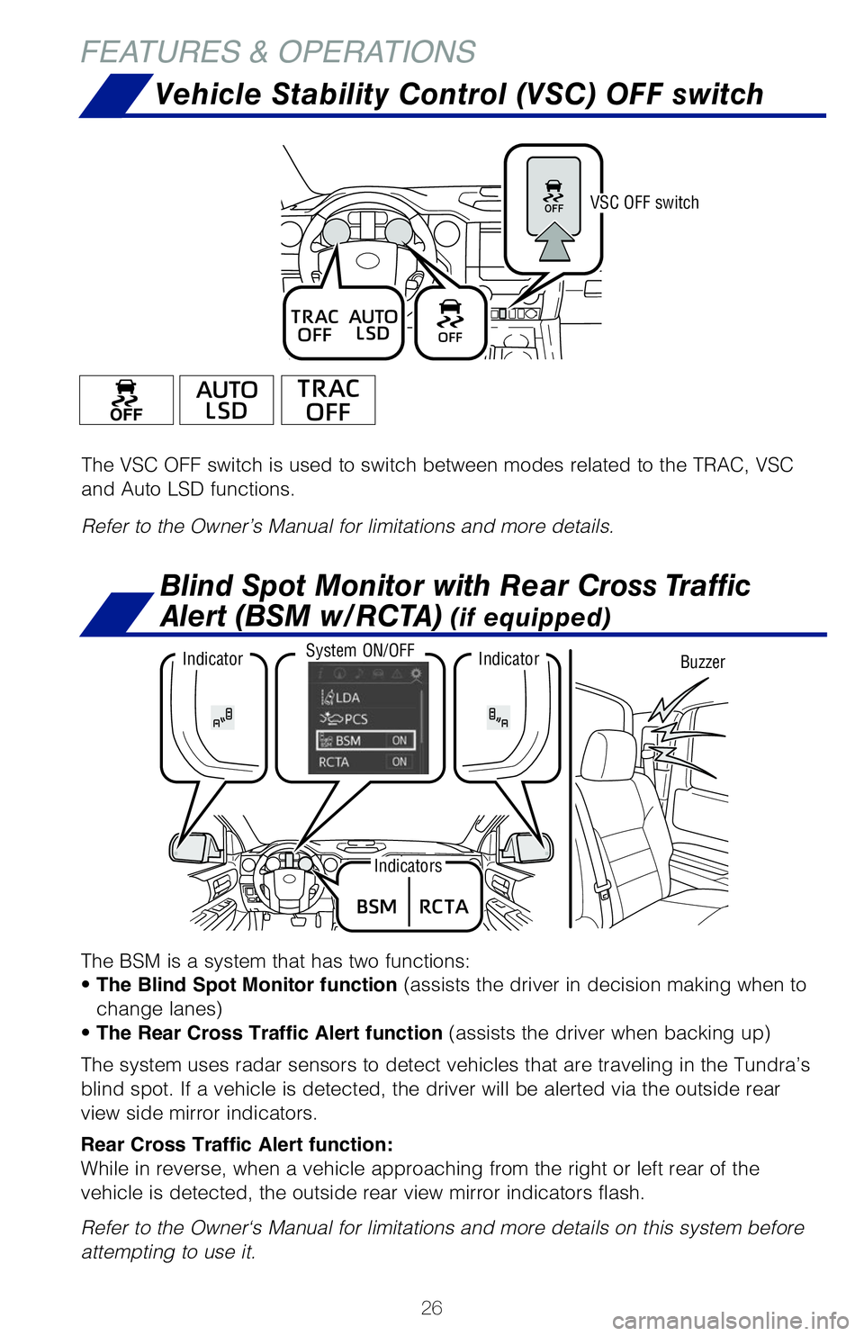 TOYOTA TUNDRA 2020   (in English) Owners Manual 26
Vehicle Stability Control (VSC) OFF switch
FEATURES & OPERATIONS
The VSC OFF switch is used to switch between modes related to the TRAC, VSC  
and Auto LSD functions. 
Refer to the Owner’s Manual