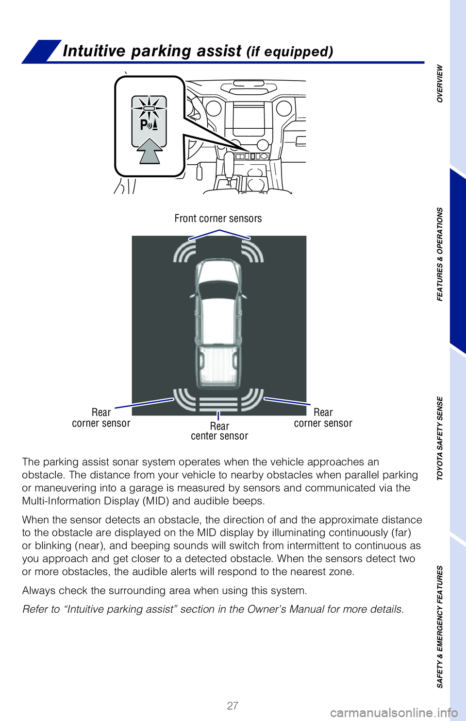 TOYOTA TUNDRA 2020   (in English) Owners Manual 27
Intuitive parking assist (if equipped)
The parking assist sonar system operates when the vehicle approaches an  
obstacle. The distance from your vehicle to nearby obstacles when parallel parking 
