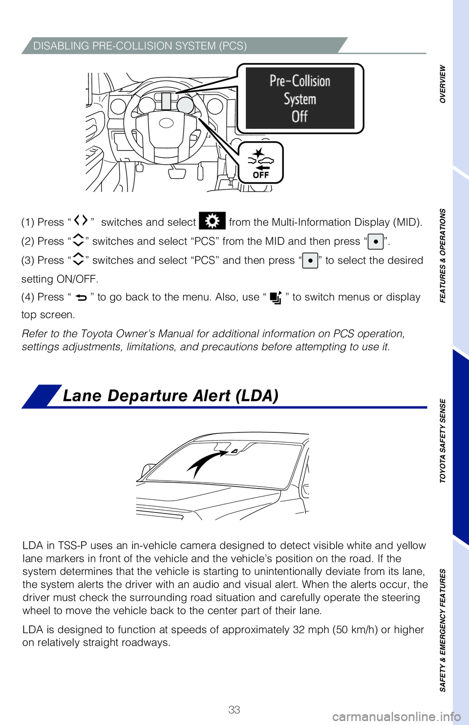 TOYOTA TUNDRA 2020 (in English) Owners Guide 33
DISABLING PRE-COLLISION SYSTEM (PCS)
(1) Press “” switches and select from the Multi-Information Display (MID).
(2) Press “” switches and select “PCS” from the MID and then press TOYOTA TUNDRA 2020 (in English) Owners Guide 33
DISABLING PRE-COLLISION SYSTEM (PCS)
(1) Press “” switches and select from the Multi-Information Display (MID).
(2) Press “” switches and select “PCS” from the MID and then press