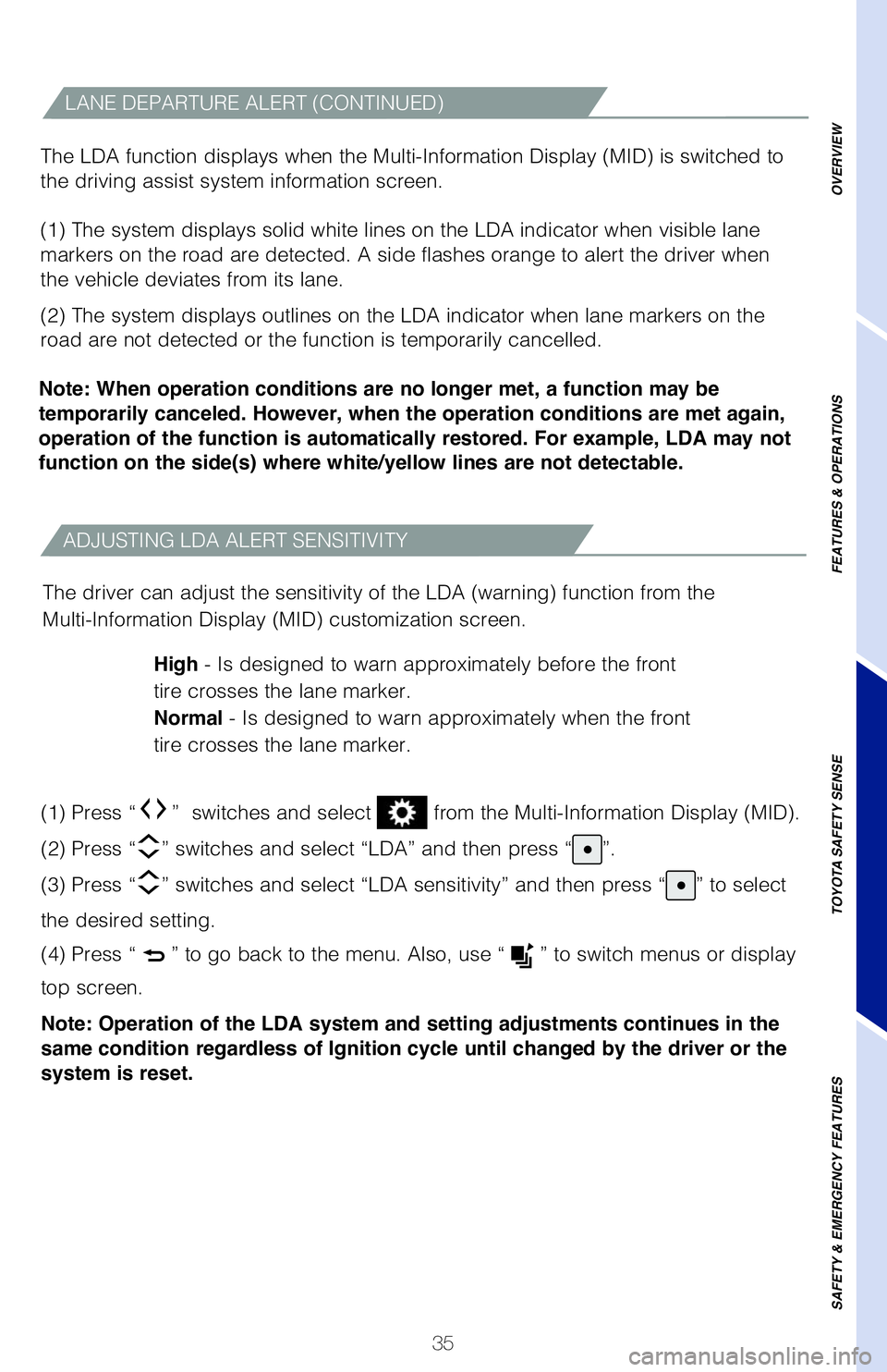 TOYOTA TUNDRA 2020 (in English) Owners Guide 35
ADJUSTING LDA ALERT SENSITIVITY
The driver can adjust the sensitivity of the LDA (warning) function from the
Multi-Information Display (MID) customization screen.
High - Is designed to warn approx TOYOTA TUNDRA 2020 (in English) Owners Guide 35
ADJUSTING LDA ALERT SENSITIVITY
The driver can adjust the sensitivity of the LDA (warning) function from the
Multi-Information Display (MID) customization screen.
High - Is designed to warn approx