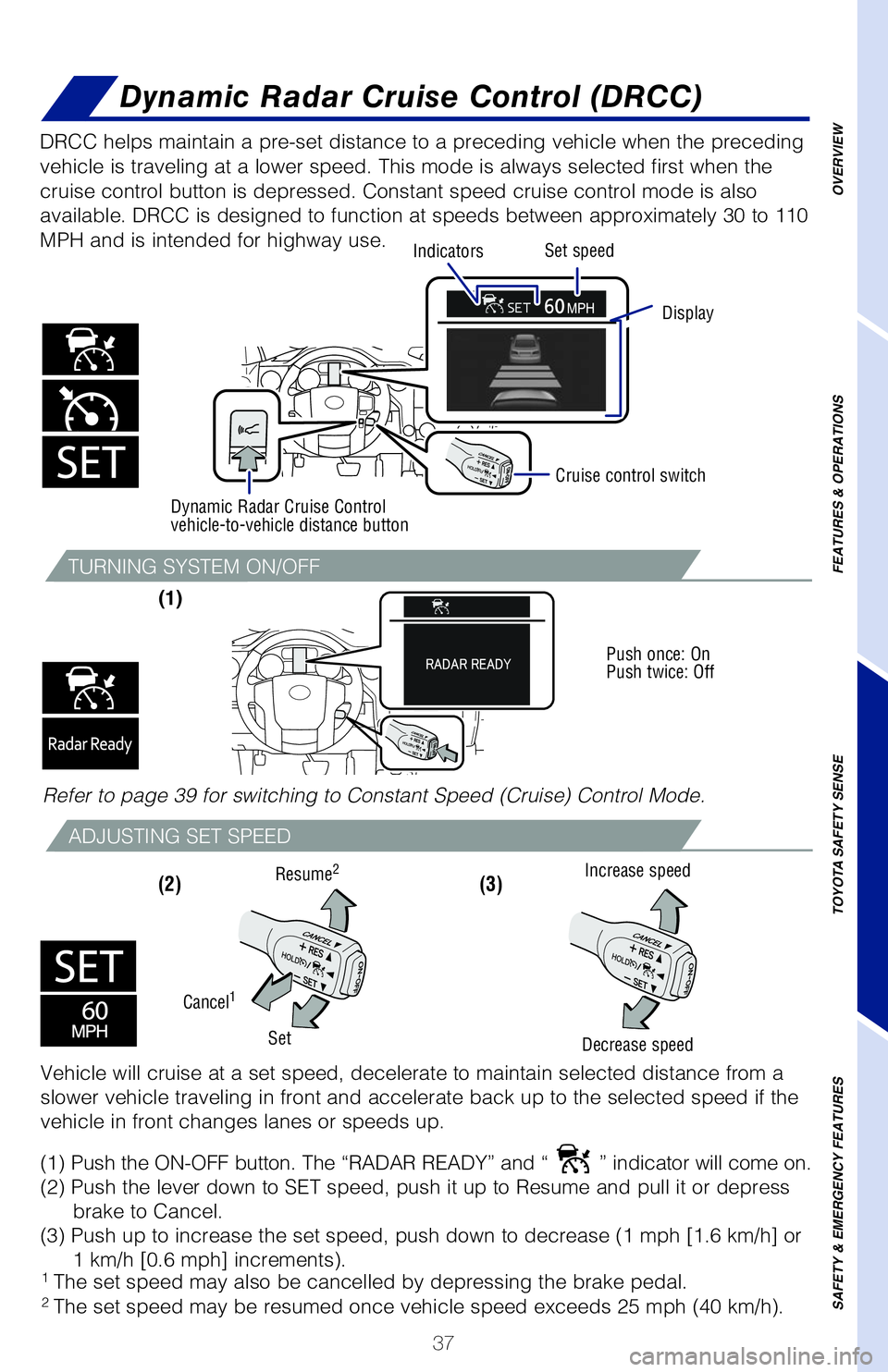 TOYOTA TUNDRA 2020 (in English) Owners Guide 37
TURNING SYSTEM ON/OFF
ADJUSTING SET SPEED
(1)
(2) (3)
DRCC helps maintain a pre-set distance to a preceding vehicle when the preceding
vehicle is traveling at a lower speed. This mode is always TOYOTA TUNDRA 2020 (in English) Owners Guide 37
TURNING SYSTEM ON/OFF
ADJUSTING SET SPEED
(1)
(2) (3)
DRCC helps maintain a pre-set distance to a preceding vehicle when the preceding
vehicle is traveling at a lower speed. This mode is always
