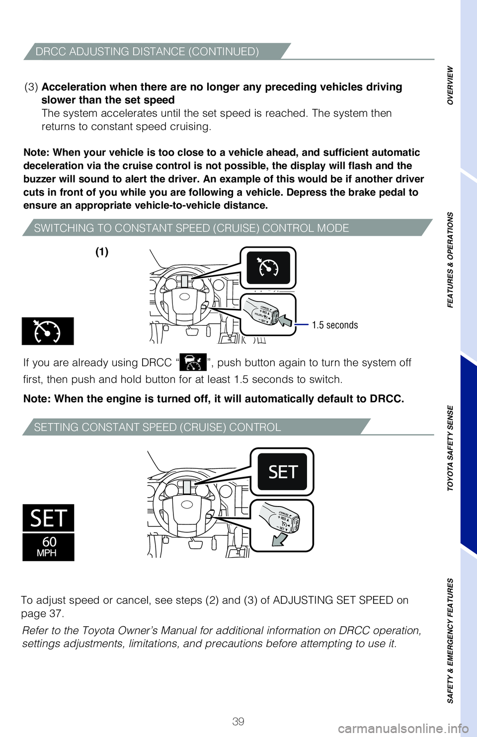 TOYOTA TUNDRA 2020   (in English) Service Manual 39
SWITCHING TO CONSTANT SPEED (CRUISE) CONTROL MODE
SETTING CONSTANT SPEED (CRUISE) CONTROL
Note: When your vehicle is too close to a vehicle ahead, and sufficient automatic  
deceleration via the cr