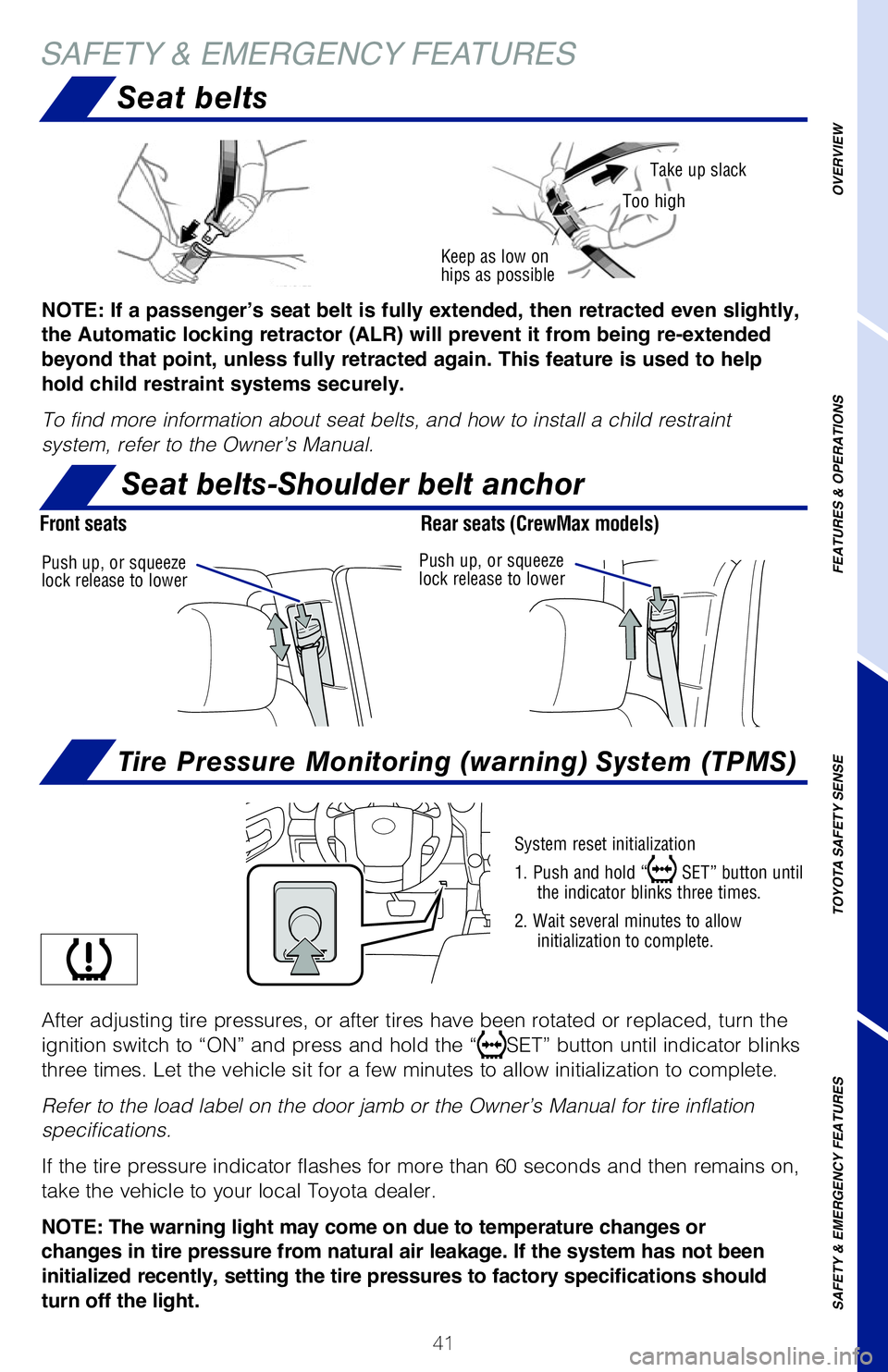 TOYOTA TUNDRA 2020 (in English) Service Manual 41
Seat belts
SAFETY & EMERGENCY FEATURES
baT
Keep as low on hips as possible
Take up slack
Too high
System reset initialization
1. Push and hold “ SET” button until the indicator blinks three t TOYOTA TUNDRA 2020 (in English) Service Manual 41
Seat belts
SAFETY & EMERGENCY FEATURES
baT
Keep as low on hips as possible
Take up slack
Too high
System reset initialization
1. Push and hold “ SET” button until the indicator blinks three t