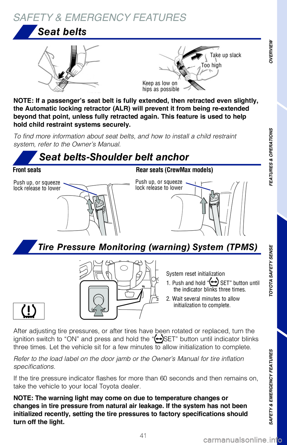 TOYOTA TUNDRA 2020   (in English) Service Manual 41
Seat belts
SAFETY & EMERGENCY FEATURES
baT
Keep as low on  hips as possible
Take up slack
Too high
System reset initialization 
1. Push and hold “ SET” button until the indicator blinks three t