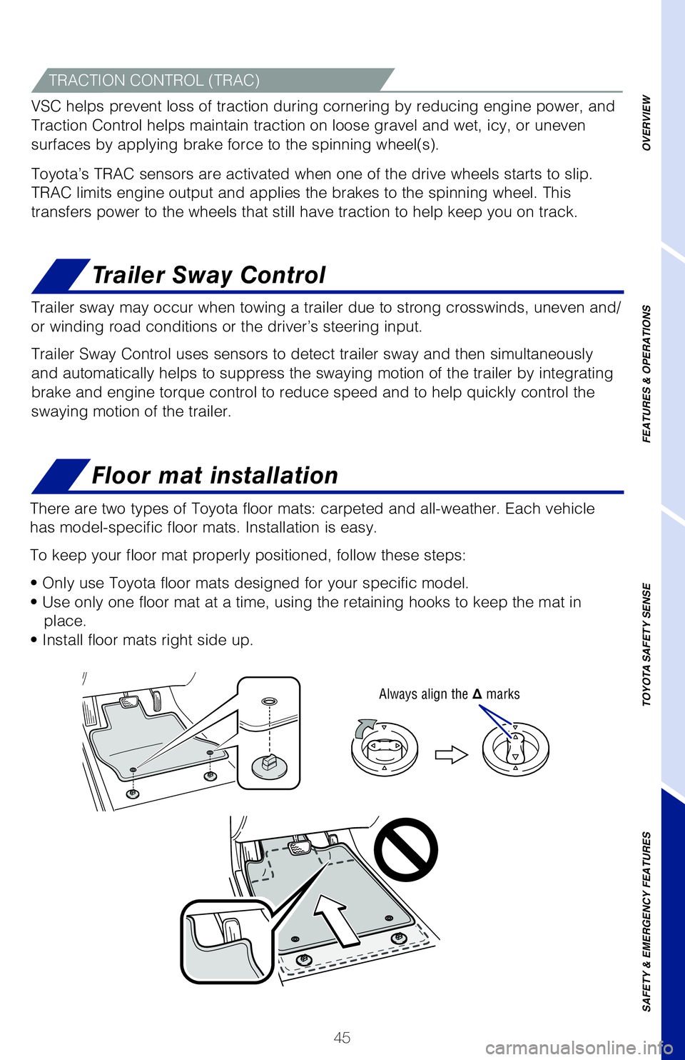 TOYOTA TUNDRA 2020   (in English) Service Manual 45
Floor mat installation
Trailer Sway Control
There are two types of Toyota floor mats: carpeted and all-weather. Each vehicle  
has model-specific floor mats. Installation is easy.  
To keep your fl