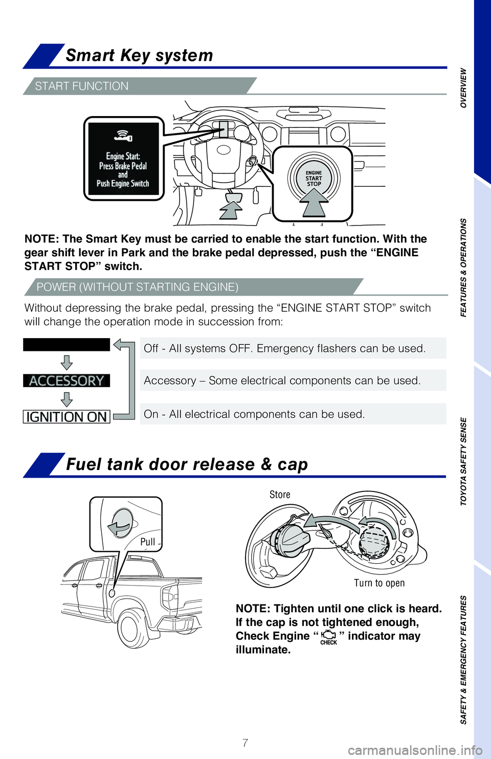 TOYOTA TUNDRA 2020 Owners Manual (in English) 7
OVERVIEW
FEATURES & OPERATIONS
TOYOTA SAFETY SENSE
SAFETY & EMERGENCY FEATURES
Fuel tank door release & cap
NOTE: Tighten until one click is heard.
If the cap is not tightened enough,
Check Engin TOYOTA TUNDRA 2020 Owners Manual (in English) 7
OVERVIEW
FEATURES & OPERATIONS
TOYOTA SAFETY SENSE
SAFETY & EMERGENCY FEATURES
Fuel tank door release & cap
NOTE: Tighten until one click is heard.
If the cap is not tightened enough,
Check Engin