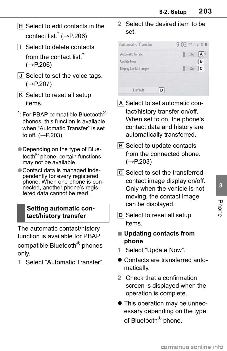 TOYOTA TUNDRA 2020 Accessories, Audio & Navigation (in English) 2038-2. Setup
8
Phone
Select to edit contacts in the
contact list.
* ( P.206)
Select to delete contacts
from the contact list.
*
( P.206)
Select to set the voice tags.
( P.207)
Select to TOYOTA TUNDRA 2020 Accessories, Audio & Navigation (in English) 2038-2. Setup
8
Phone
Select to edit contacts in the
contact list.
* ( P.206)
Select to delete contacts
from the contact list.
*
( P.206)
Select to set the voice tags.
( P.207)
Select to