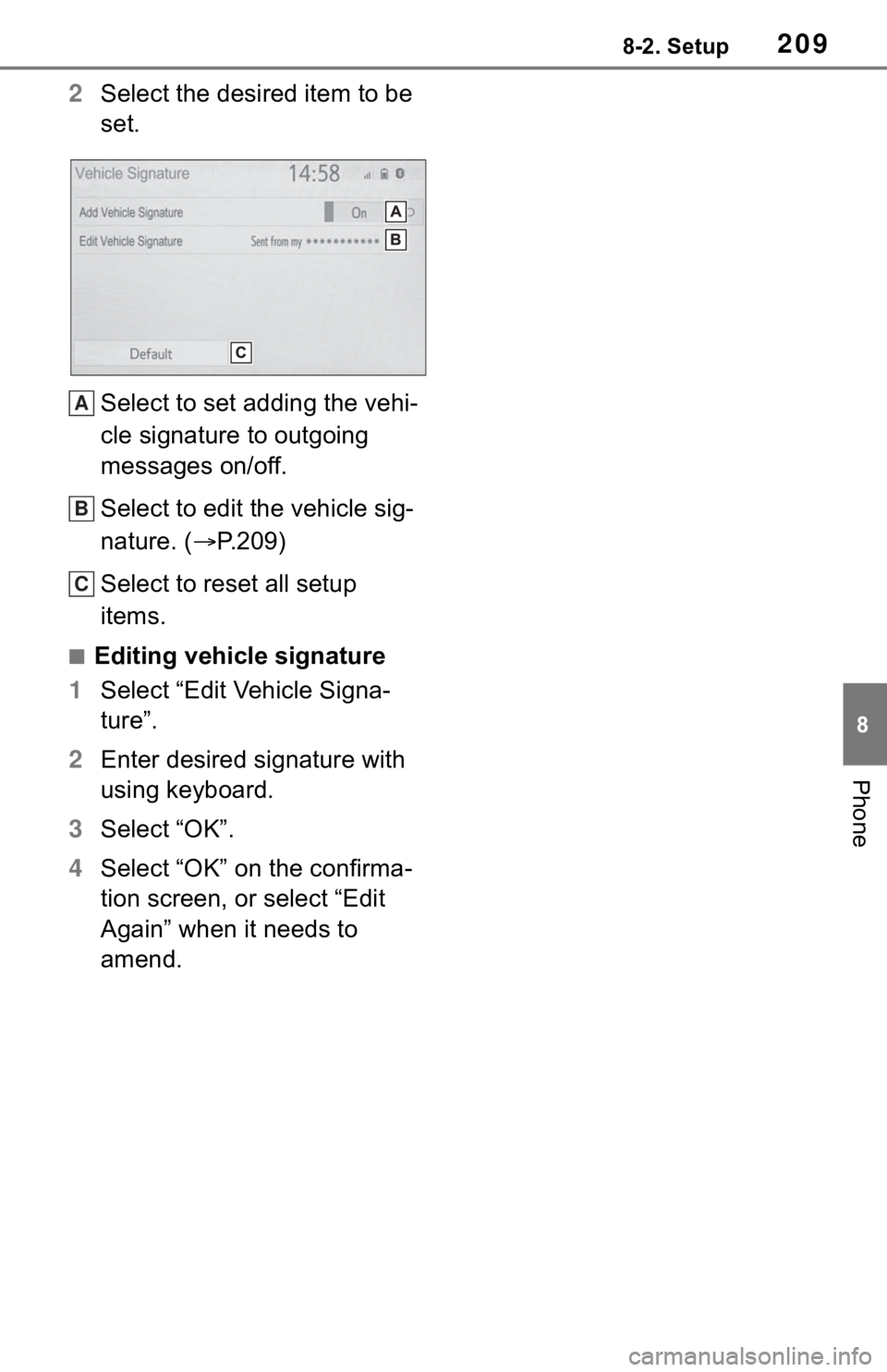 TOYOTA TUNDRA 2020 Accessories, Audio & Navigation (in English) 2098-2. Setup
8
Phone
2Select the desired item to be
set.
Select to set adding the vehi-
cle signature to outgoing
messages on/off.
Select to edit the vehicle sig-
nature. ( P.209)
Select to rese TOYOTA TUNDRA 2020 Accessories, Audio & Navigation (in English) 2098-2. Setup
8
Phone
2Select the desired item to be
set.
Select to set adding the vehi-
cle signature to outgoing
messages on/off.
Select to edit the vehicle sig-
nature. ( P.209)
Select to rese