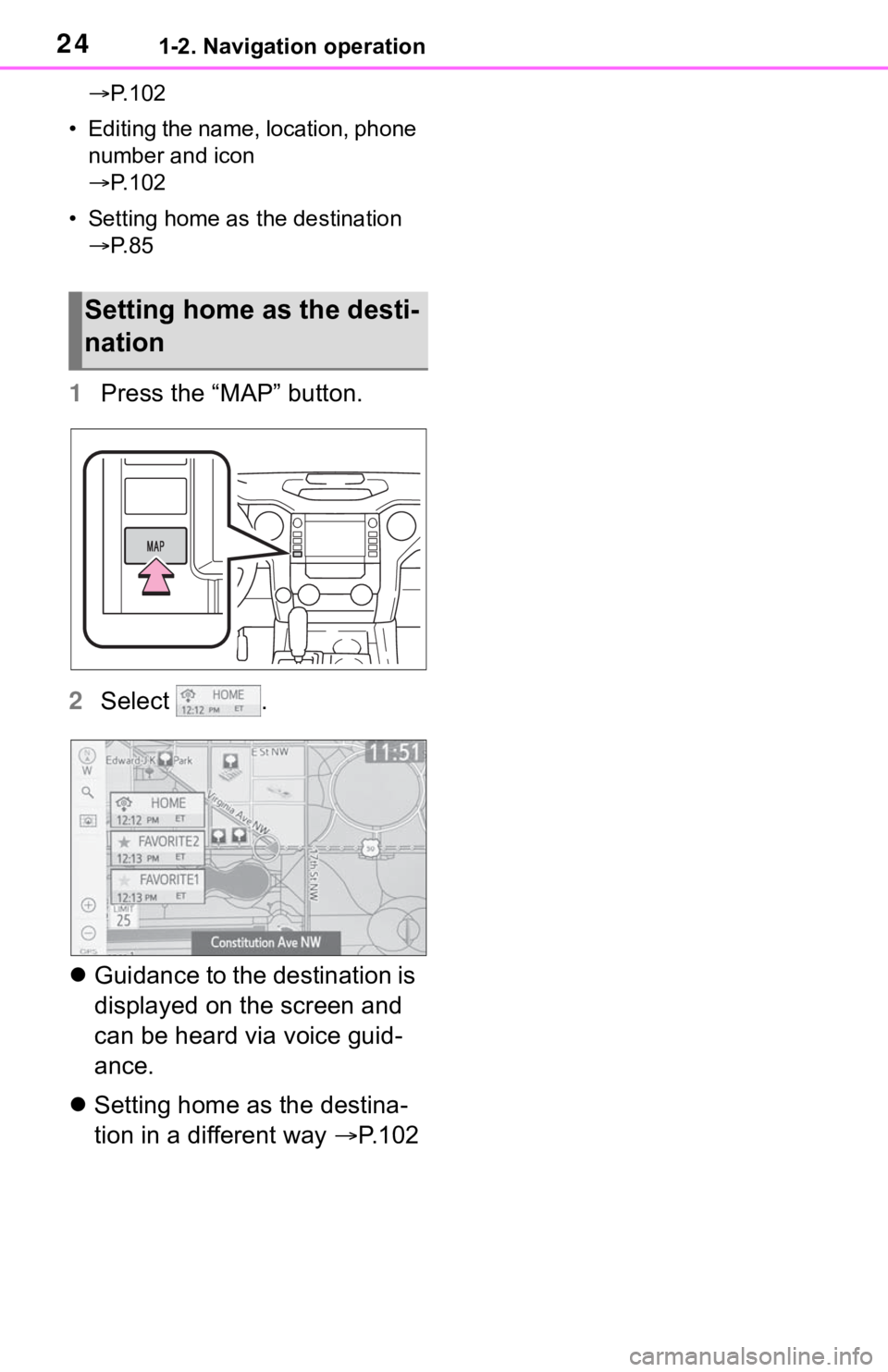 TOYOTA TUNDRA 2020 Accessories, Audio & Navigation (in English) 241-2. Navigation operation
P. 1 0 2
• Editing the name, location, phone number and icon
P. 1 0 2
• Setting home as the destination P. 8 5
1 Press the “MAP” button.
2 Select .
TOYOTA TUNDRA 2020 Accessories, Audio & Navigation (in English) 241-2. Navigation operation
P. 1 0 2
• Editing the name, location, phone number and icon
P. 1 0 2
• Setting home as the destination P. 8 5
1 Press the “MAP” button.
2 Select .
