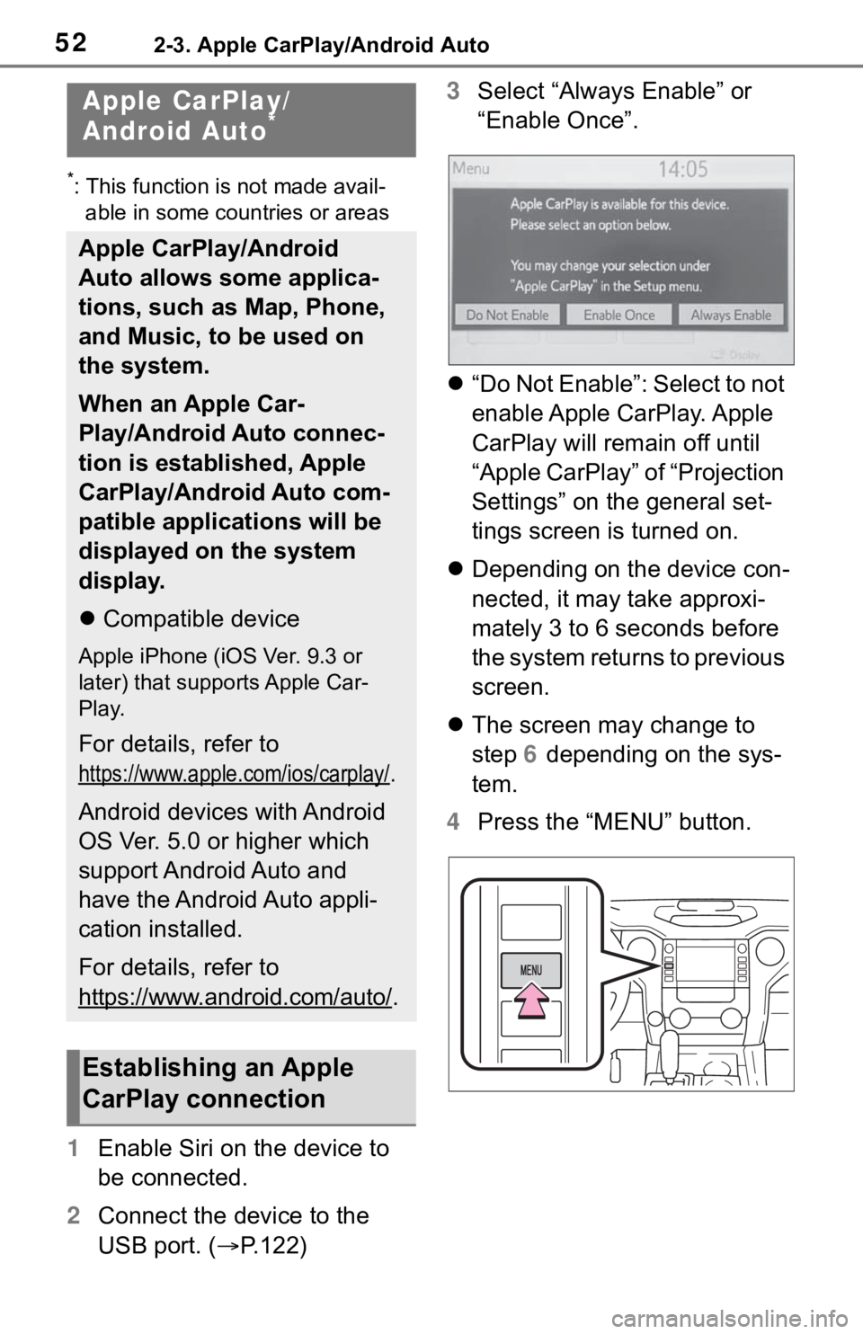 TOYOTA TUNDRA 2020  Accessories, Audio & Navigation (in English) 522-3. Apple CarPlay/Android Auto
2-3.Apple CarPlay/Android Auto
*: This function is not made avail-able in some countries or areas
1 Enable Siri on the device to 
be connected.
2 Connect the device t