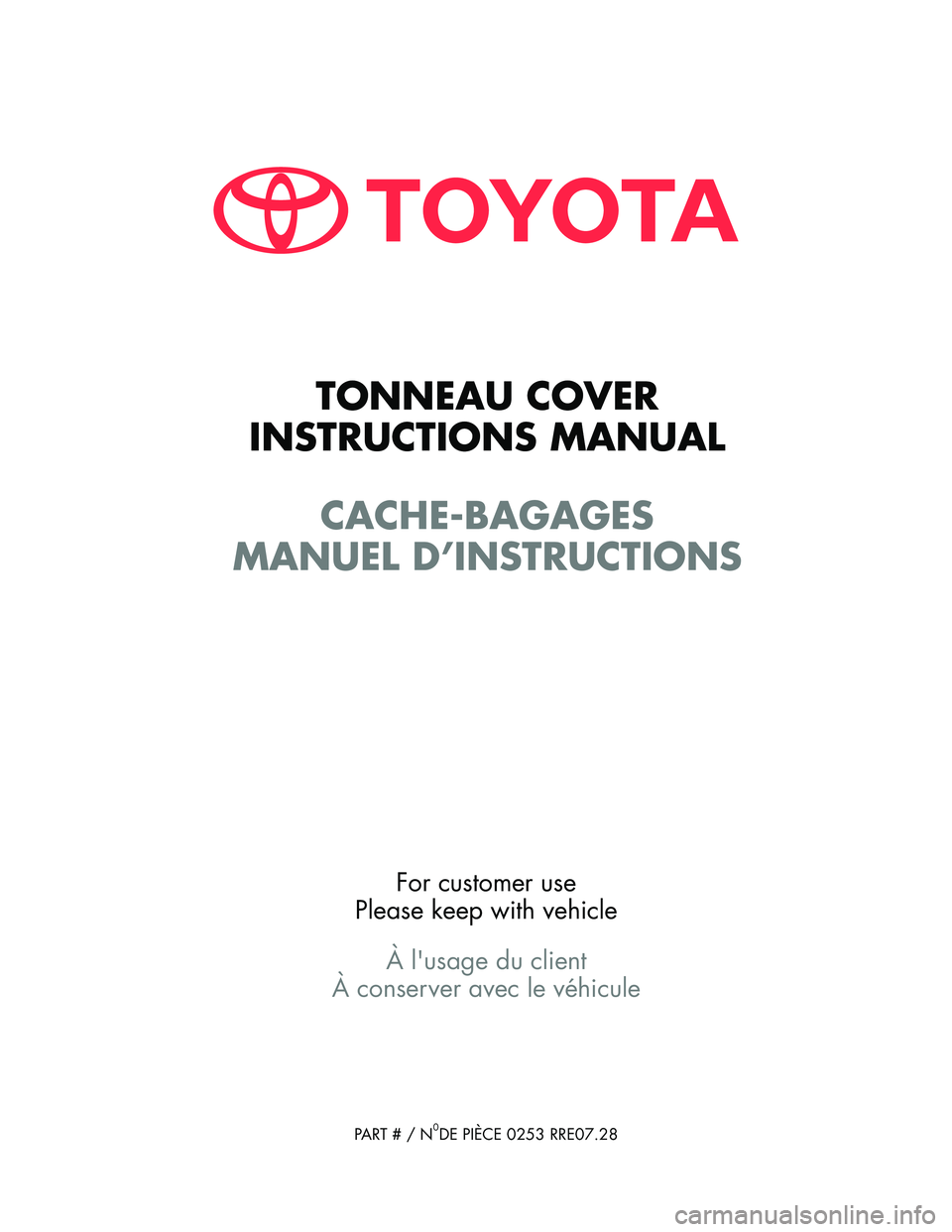 TOYOTA TUNDRA 2020  Accessories, Audio & Navigation (in English) TONNEAU COVER
INSTRUCTIONS MANUAL
CACHE-BAGAGES
MANUEL D’INSTRUCTIONS
For customer use
Please keep with vehicle
À lusage du client
À conserver avec le véhicule
PART # / N0DE PIÈCE 0253 RRE07.28