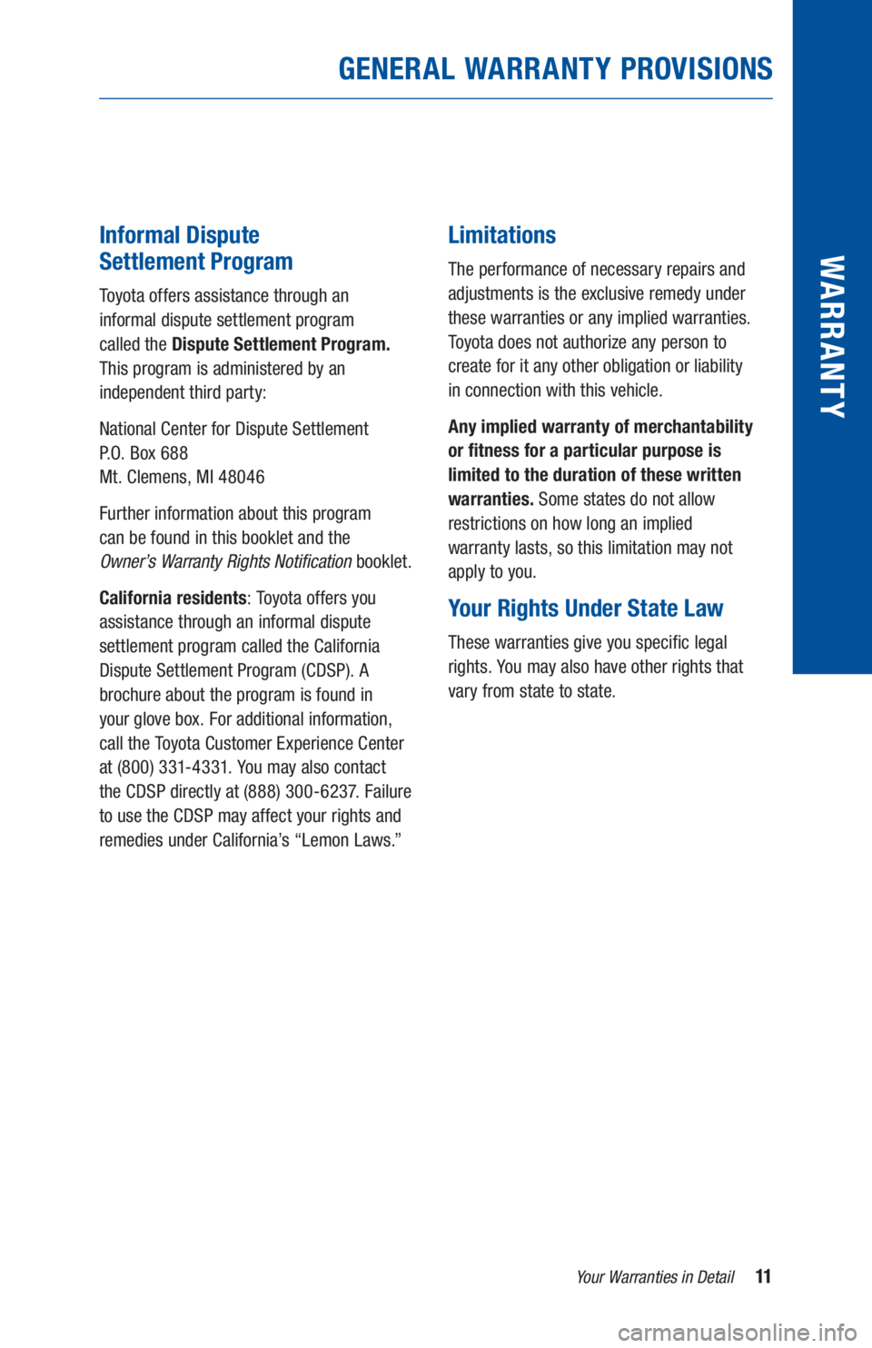 TOYOTA TUNDRA 2020  Warranties & Maintenance Guides (in English) 11Your Warranties in Detail
GENERAL WARRANTY PROVISIONS
WARR ANT YInformal Dispute  
Settlement Program
Toyota offers assistance through an  
informal dispute settlement program  
called the Dispute S