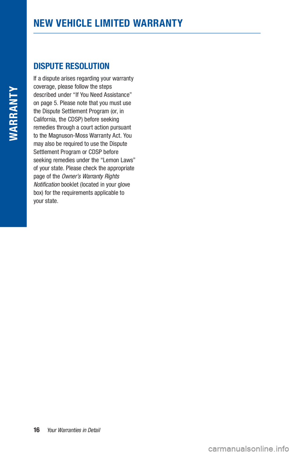 TOYOTA TUNDRA 2020 Warranties & Maintenance Guides (in English) 16Your Warranties in Detail
WARR ANT Y
NEW VEHICLE LIMITED WARRANTY
DISPUTE RESOLUTION
If a dispute arises regarding your warranty
coverage, please follow the steps
described under “If You Ne TOYOTA TUNDRA 2020 Warranties & Maintenance Guides (in English) 16Your Warranties in Detail
WARR ANT Y
NEW VEHICLE LIMITED WARRANTY
DISPUTE RESOLUTION
If a dispute arises regarding your warranty
coverage, please follow the steps
described under “If You Ne